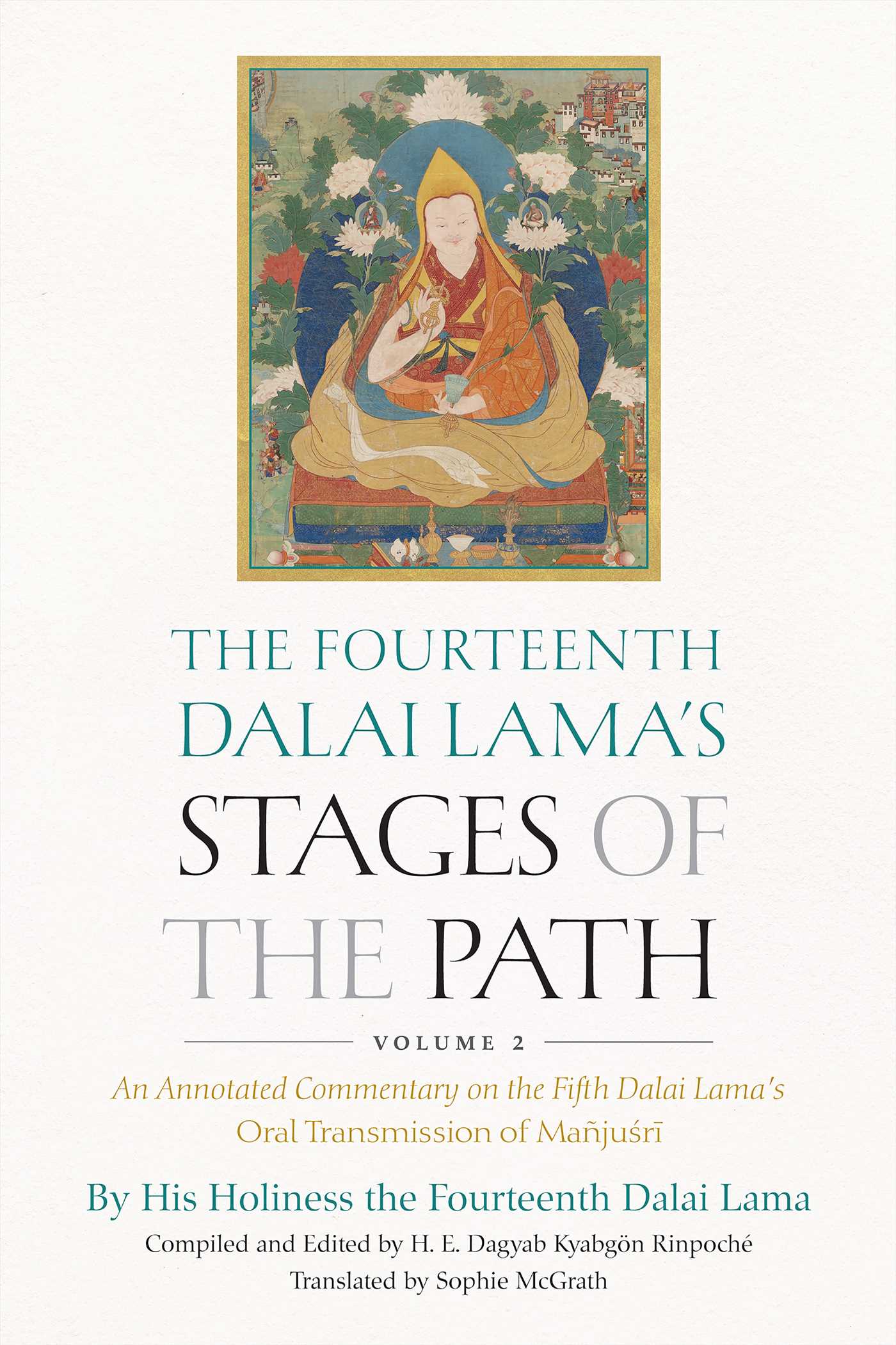 Fourteenth Dalai Lama's Stages of the Path, Volume 2: An Annotated Commentary on the Fifth Dalai Lama's Oral Transmission of Mañjusri