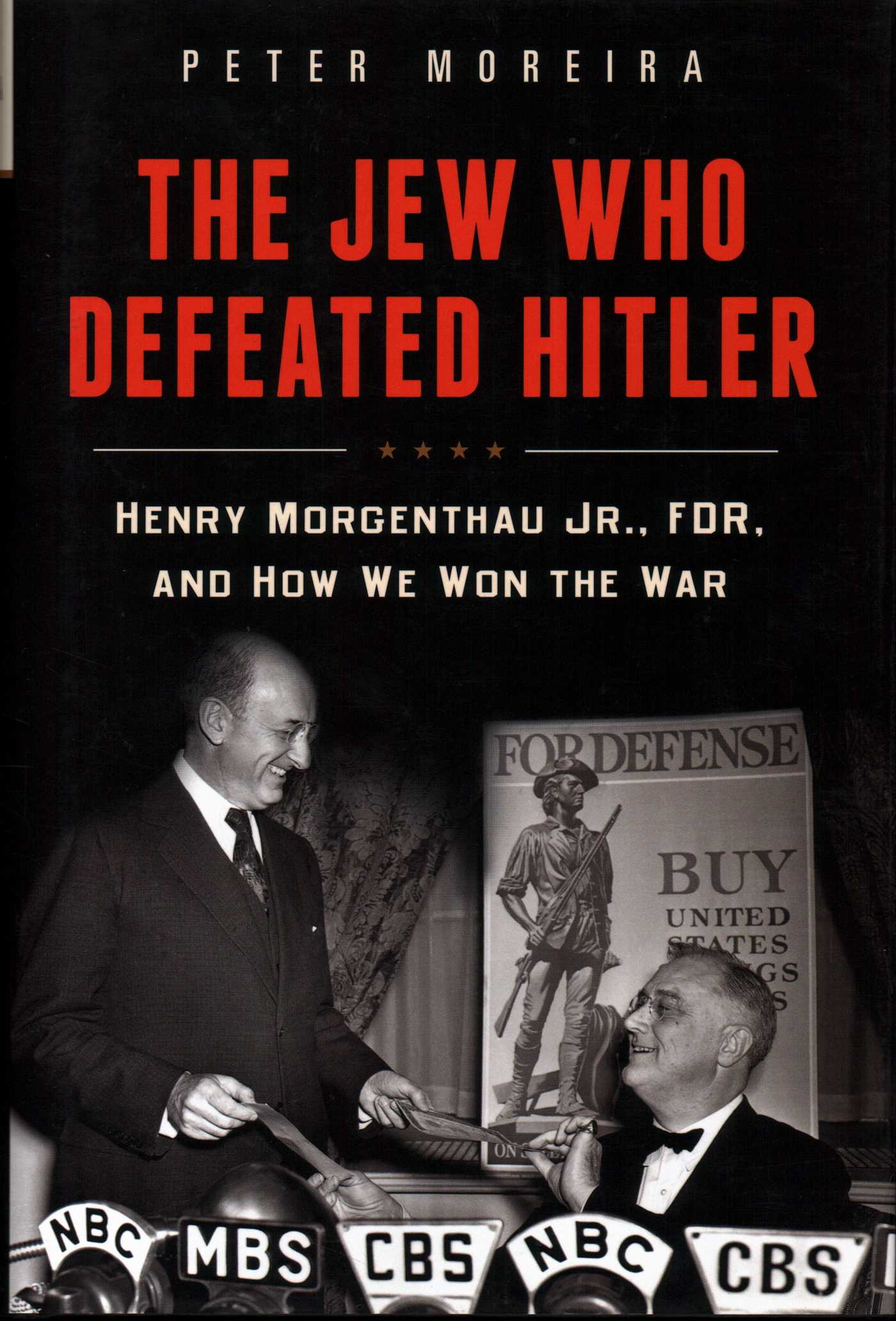 Jew Who Defeated Hitler: Henry Morgenthau Jr., FDR, and How We Won the War