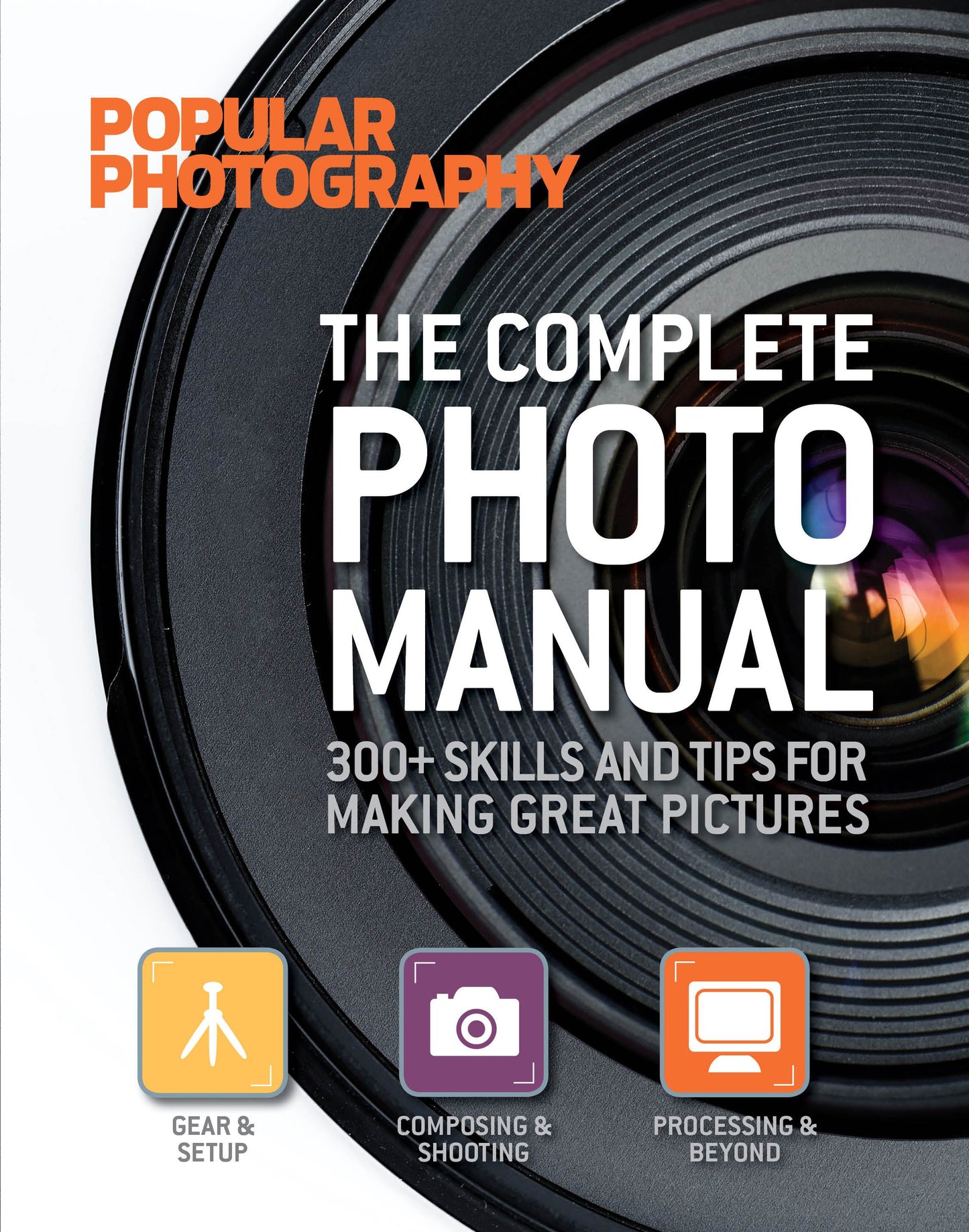 Complete Photo Manual (Popular Photography): 300+ Skills and Tips for Making Great Pictures