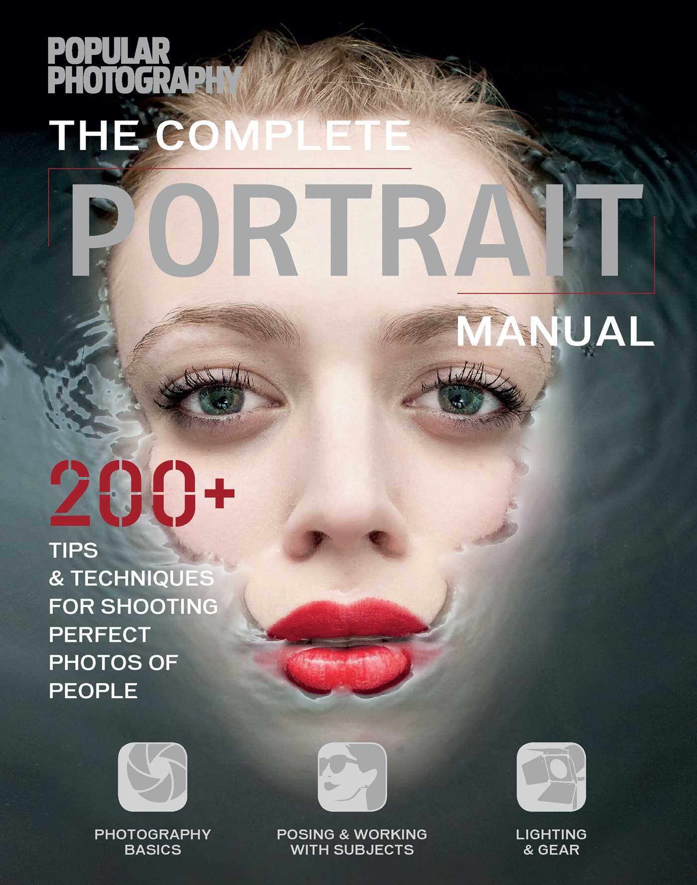 Complete Portrait Manual (Popular Photography): 200+ Tips and Techniques for Shooting Perfect Photos of People