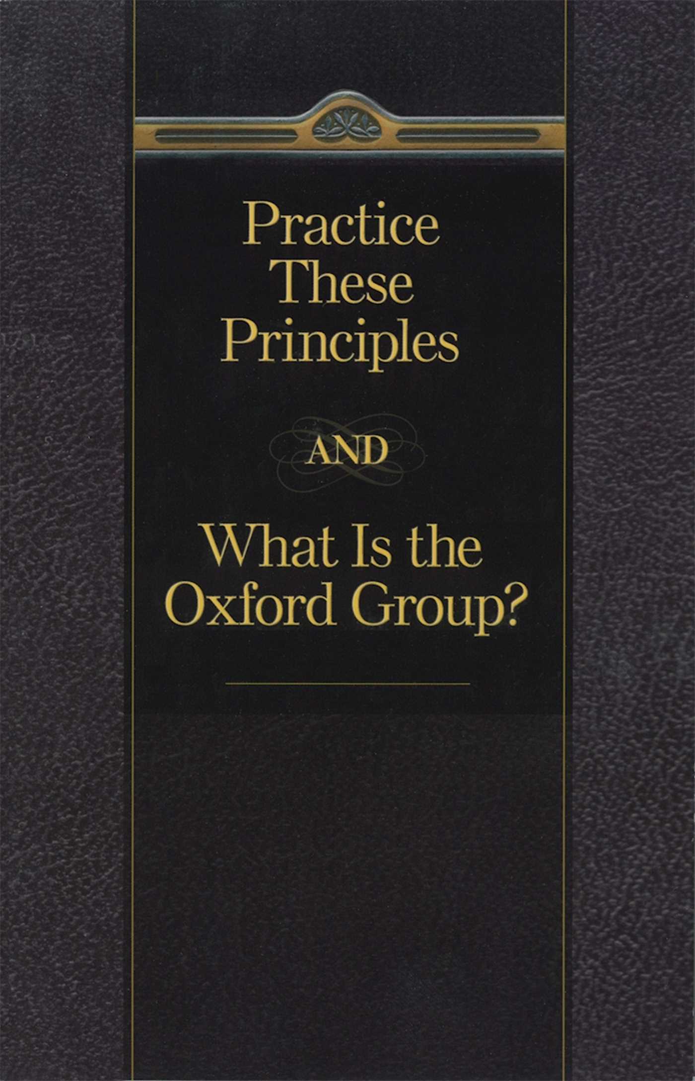 Practice These Principles And What Is The Oxford Group