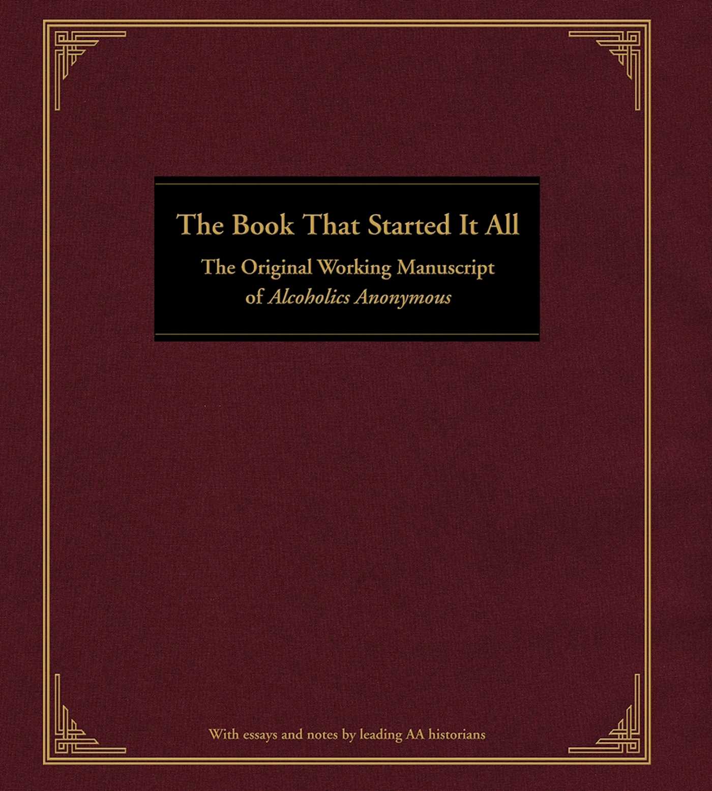 Book That Started It All: The Original Working Manuscript of Alcoholics Anonymous