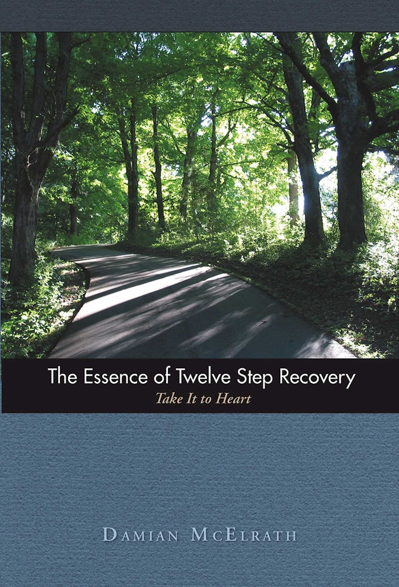 Essence of Twelve Step Recovery: Take It to Heart