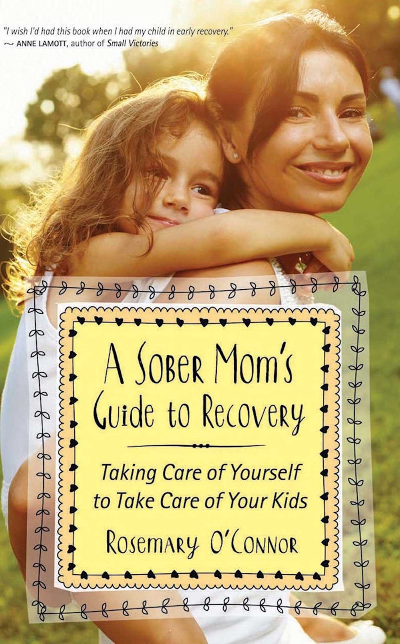 Sober Mom's Guide to Recovery: Taking Care of Yourself to Take Care of Your Kids