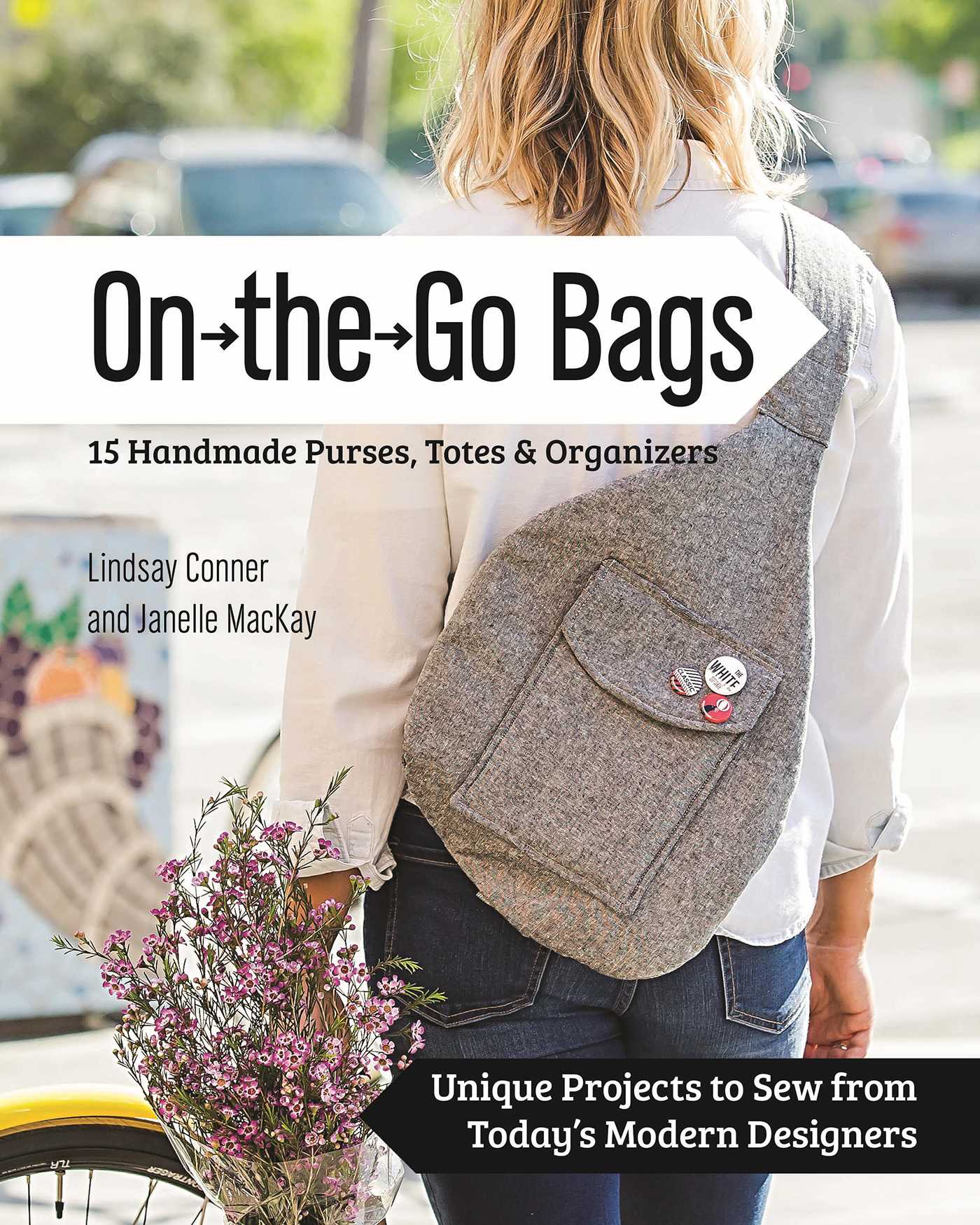 On the Go Bags - 15 Handmade Purses, Totes & Organizers