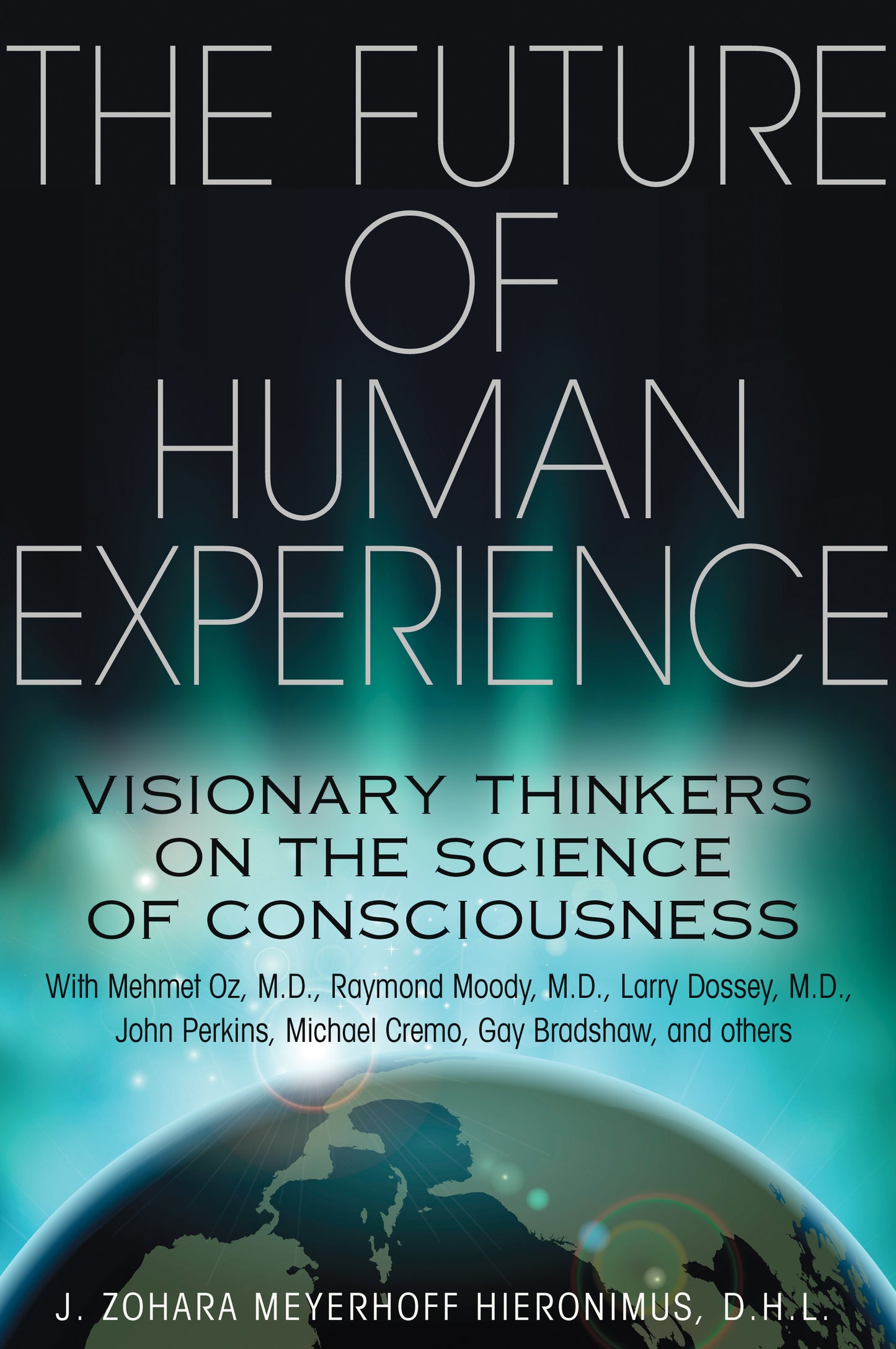 Future of Human Experience: Visionary Thinkers on the Science of Consciousness