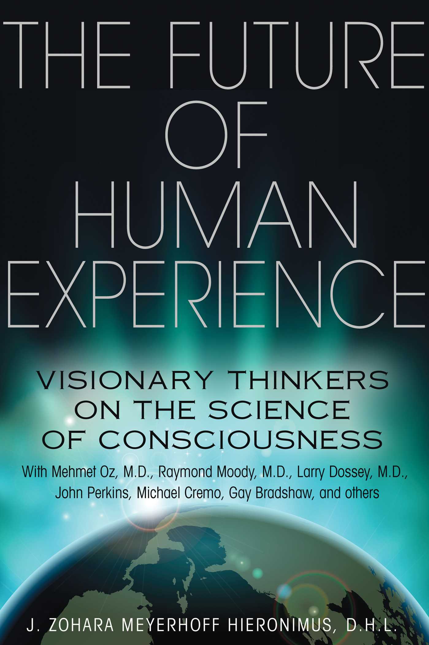Future of Human Experience: Visionary Thinkers on the Science of Consciousness