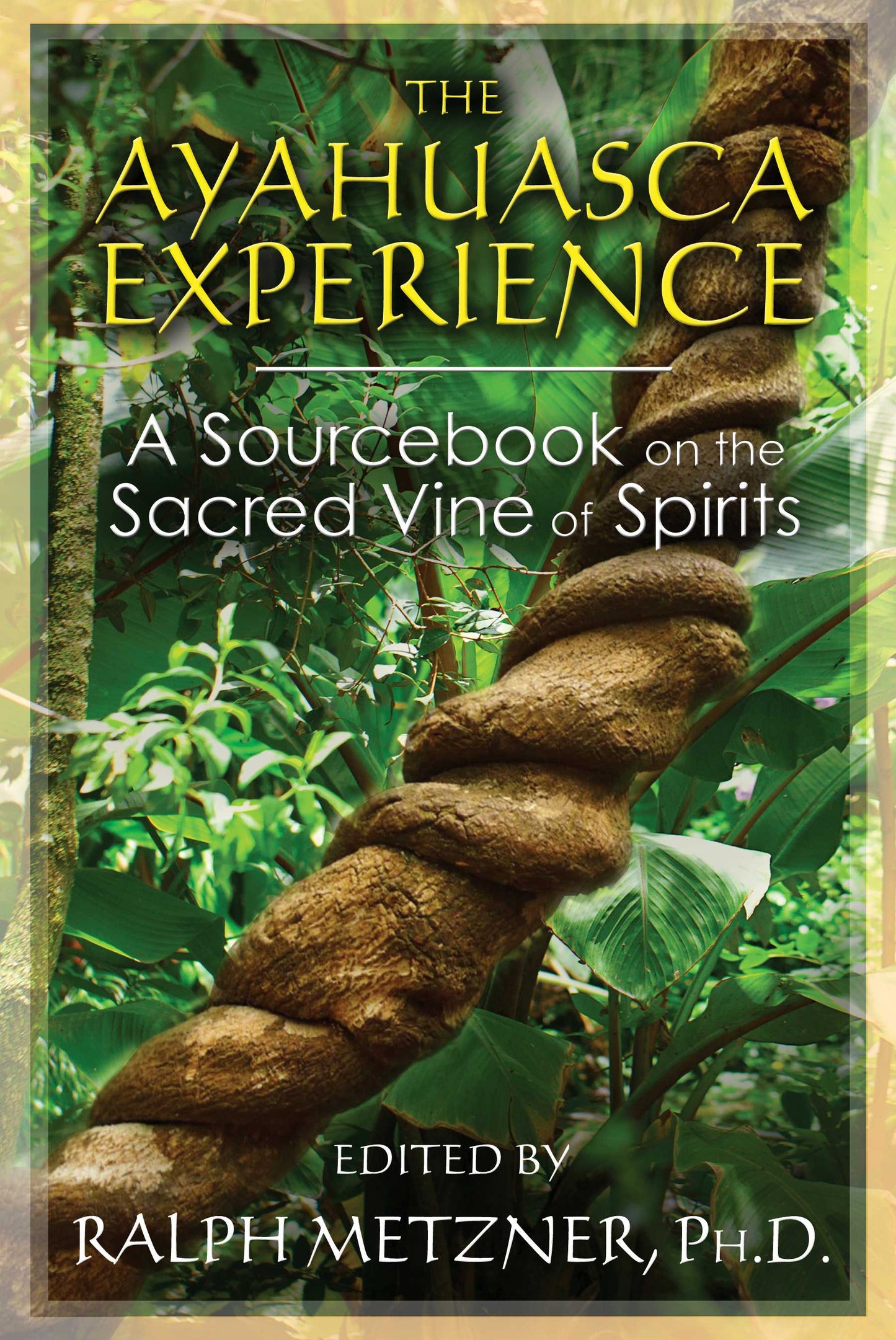 Ayahuasca Experience: A Sourcebook on the Sacred Vine of Spirits