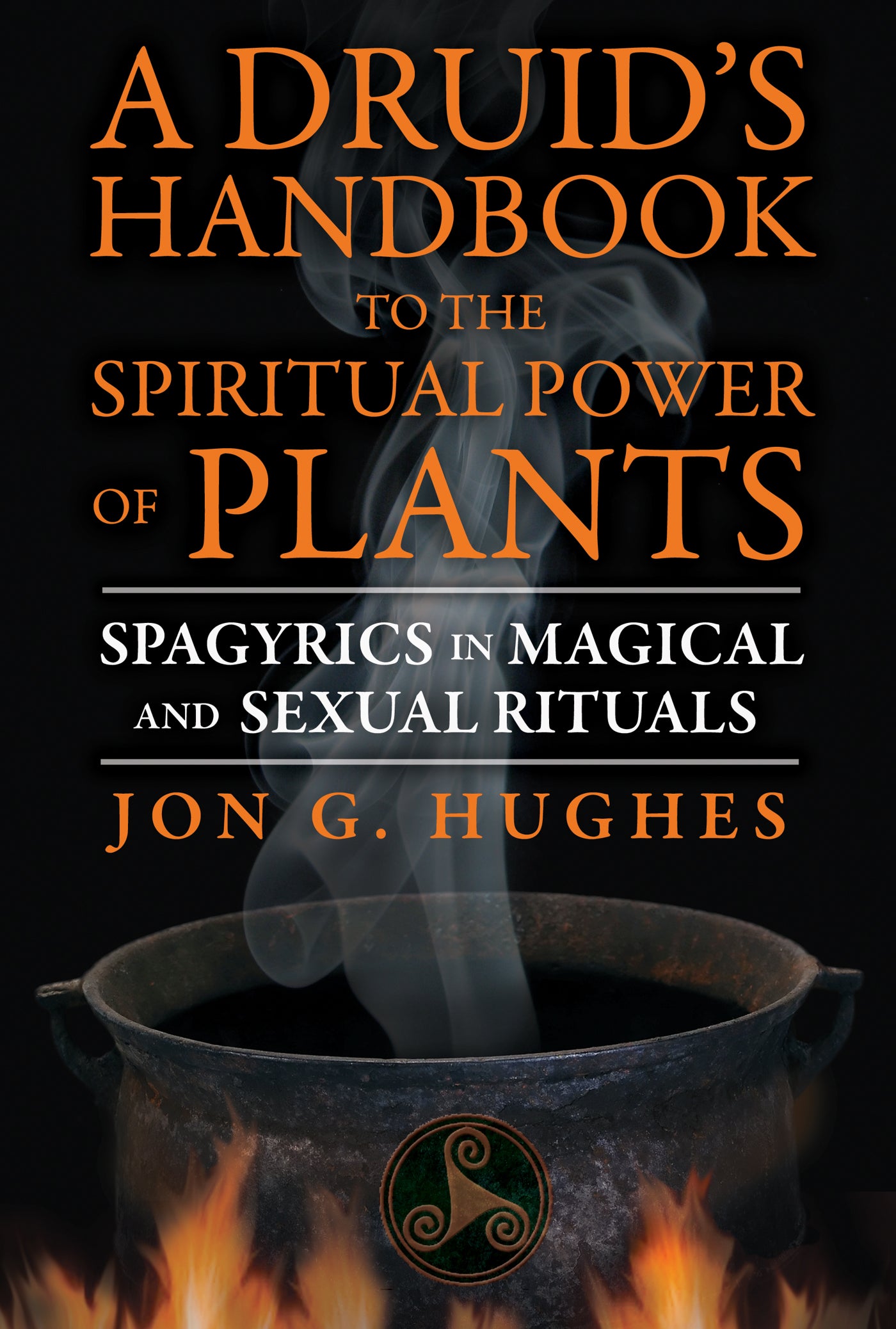 Druid's Handbook to the Spiritual Power of Plants: Spagyrics in Magical and Sexual Rituals