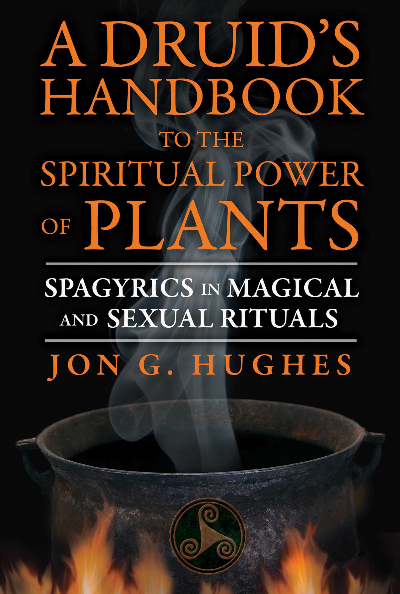 Druid's Handbook to the Spiritual Power of Plants: Spagyrics in Magical and Sexual Rituals