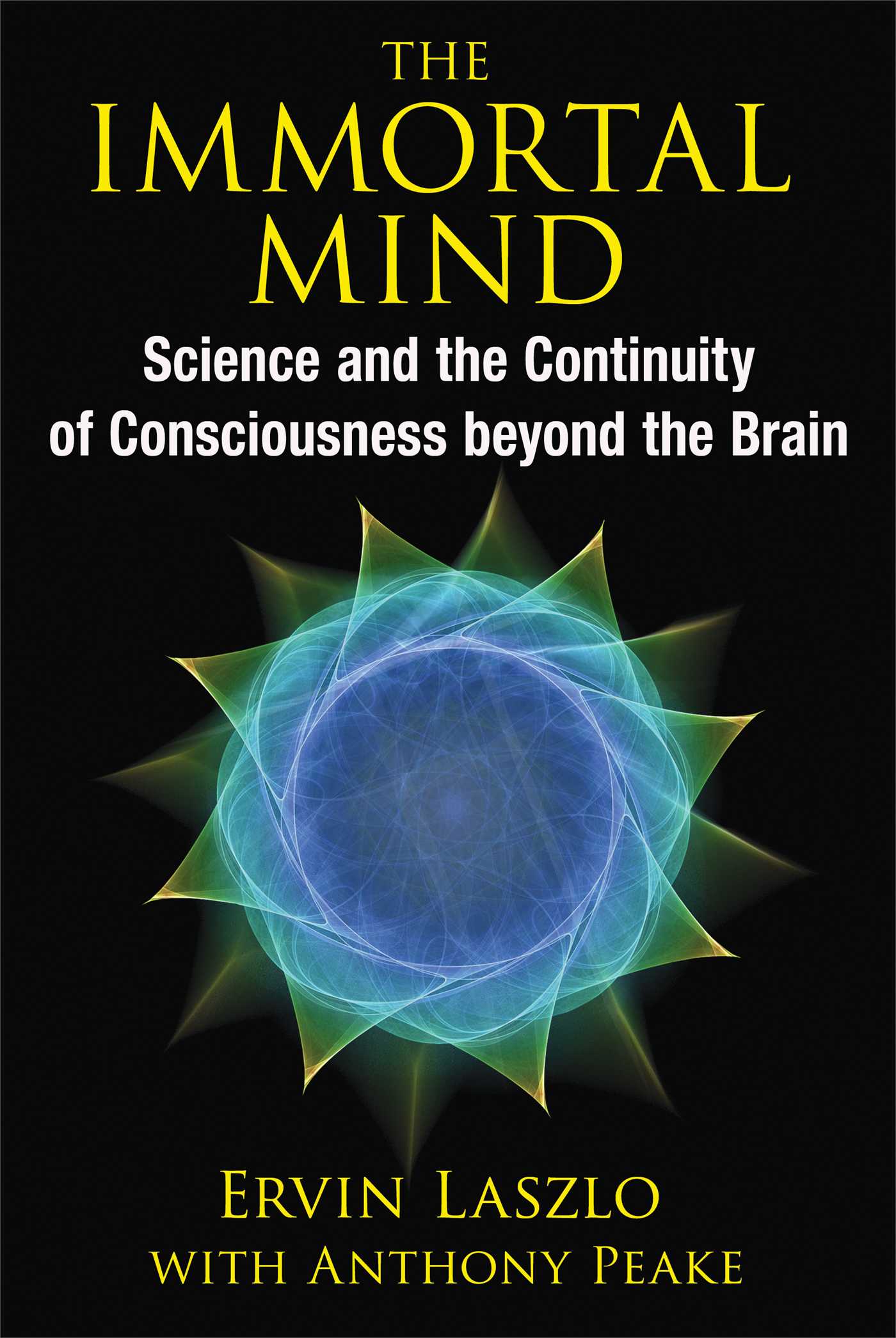 Immortal Mind: Science and the Continuity of Consciousness beyond the Brain