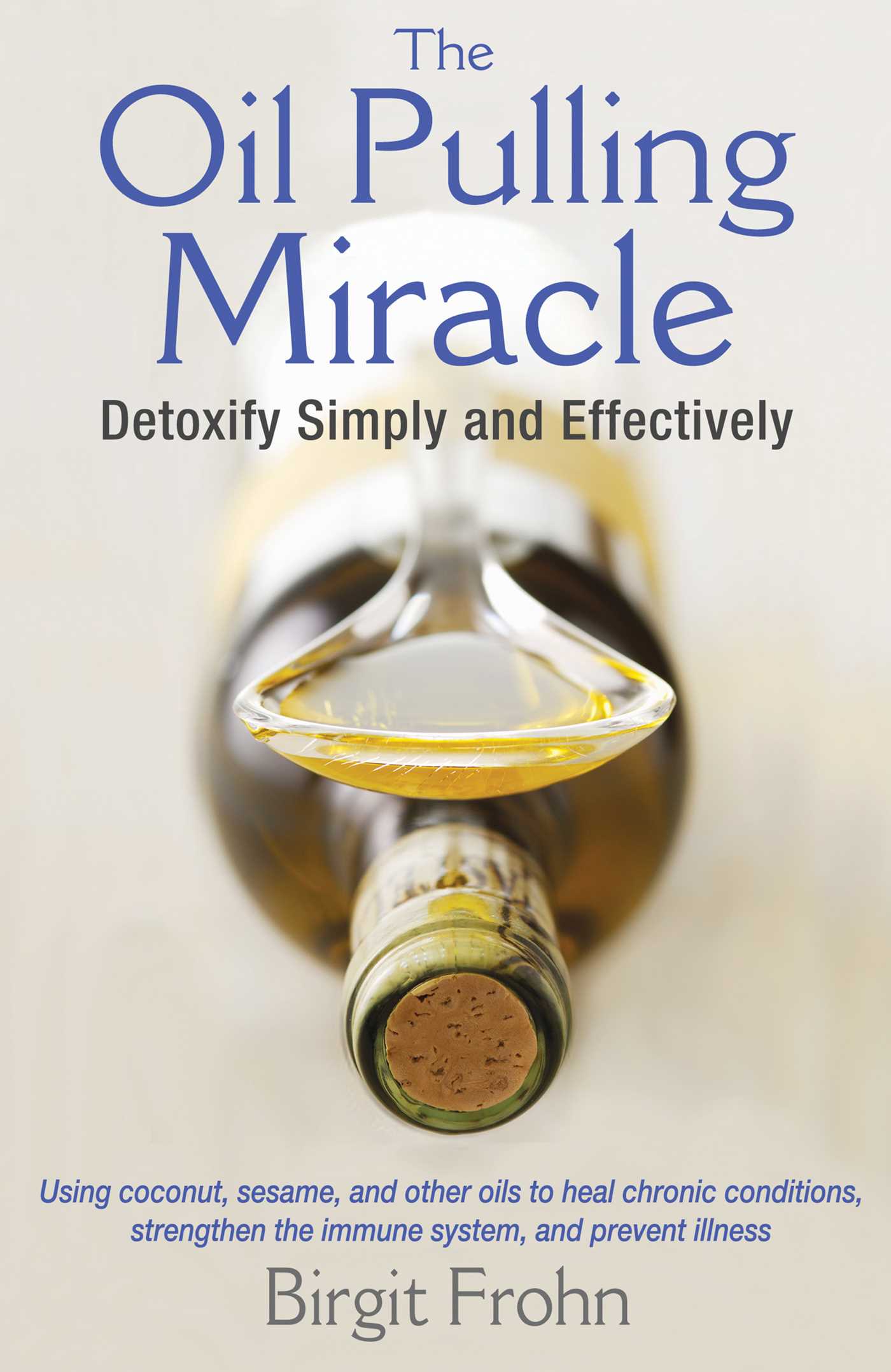 Oil Pulling Miracle: Detoxify Simply and Effectively