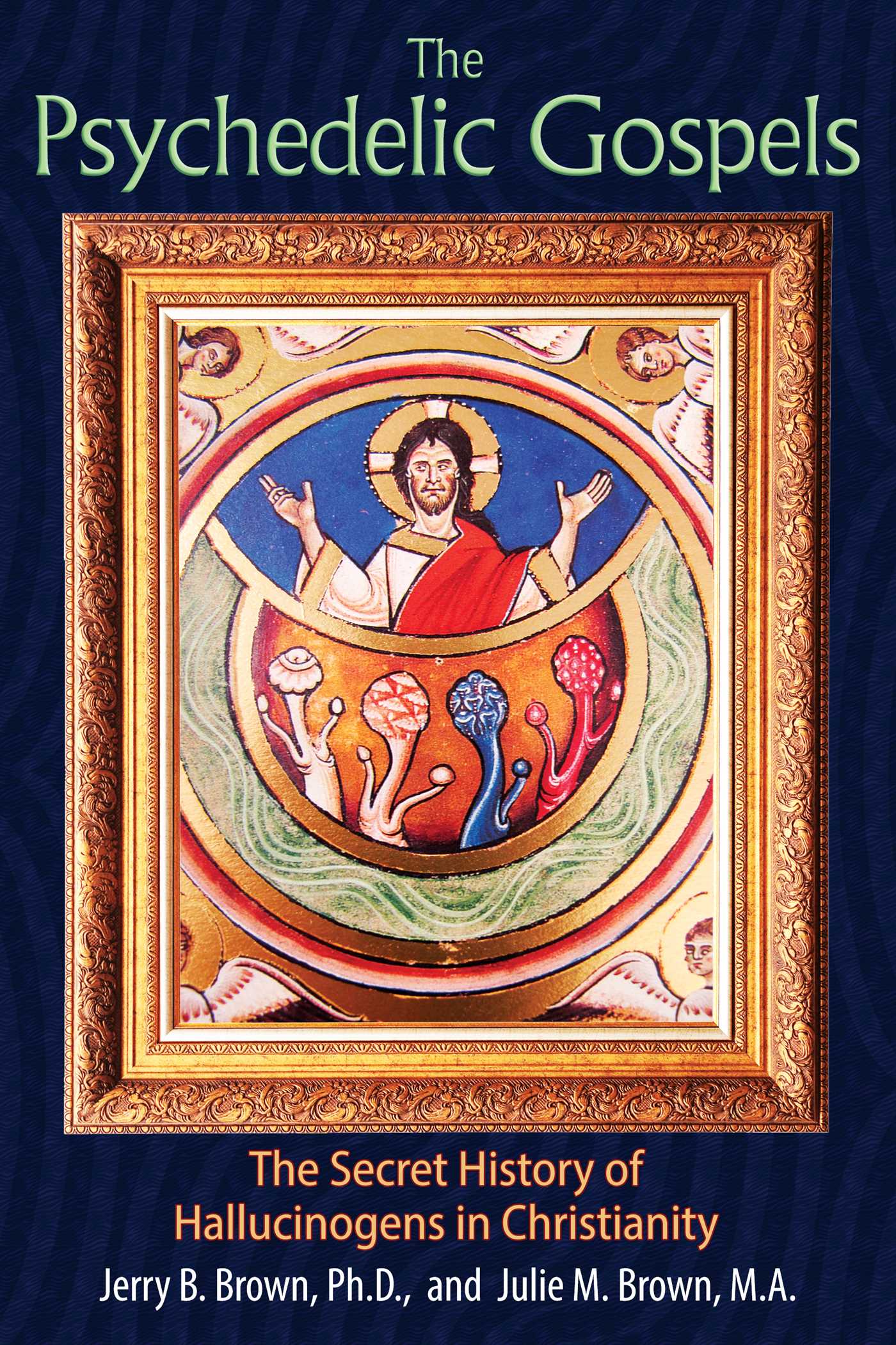 Psychedelic Gospels: The Secret History of Hallucinogens in Christianity
