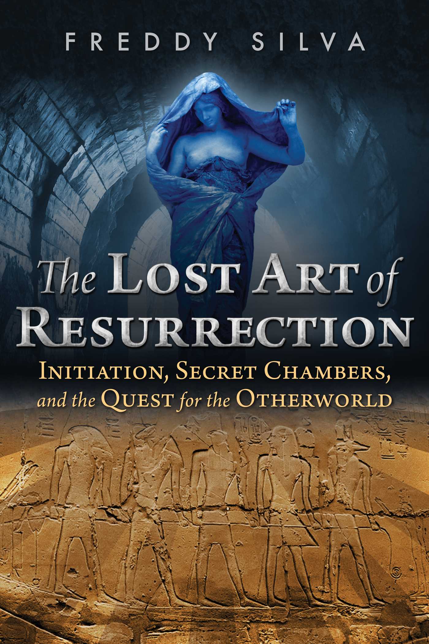 Lost Art of Resurrection: Initiation, Secret Chambers, and the Quest for the Otherworld
