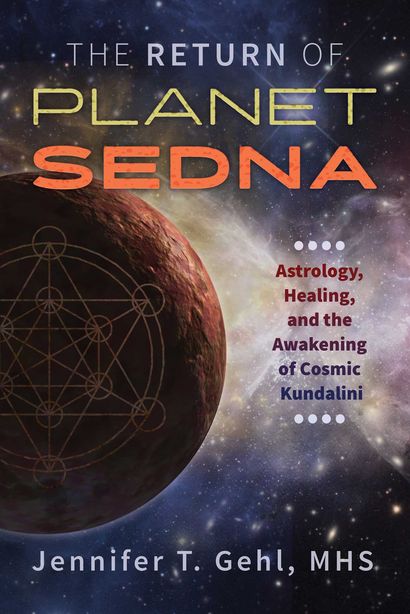 Return of Planet Sedna: Astrology, Healing, and the Awakening of Cosmic Kundalini