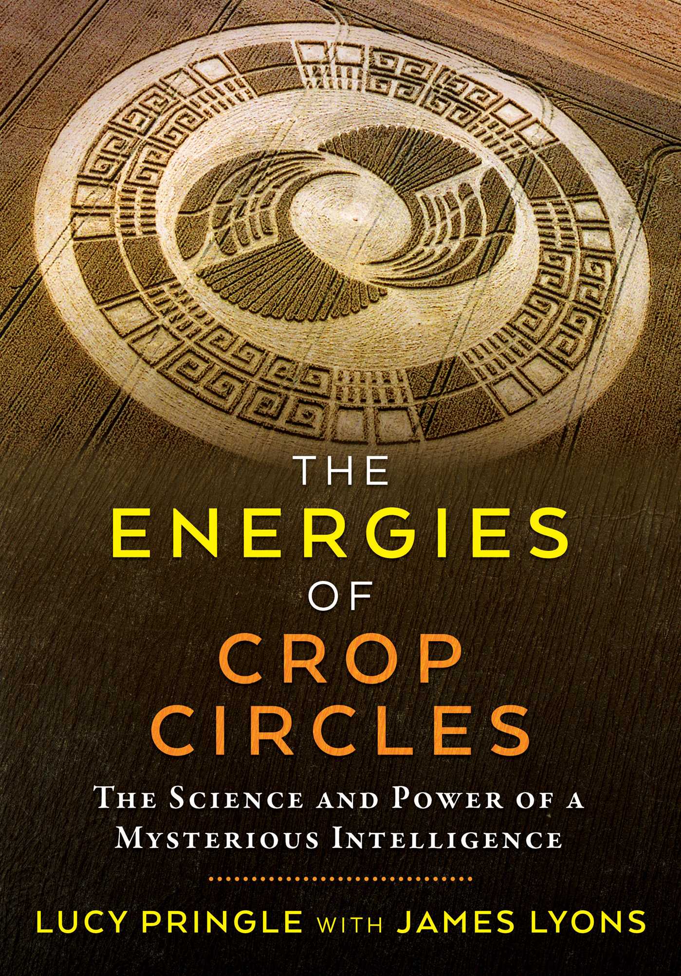 Energies of Crop Circles: The Science and Power of a Mysterious Intelligence