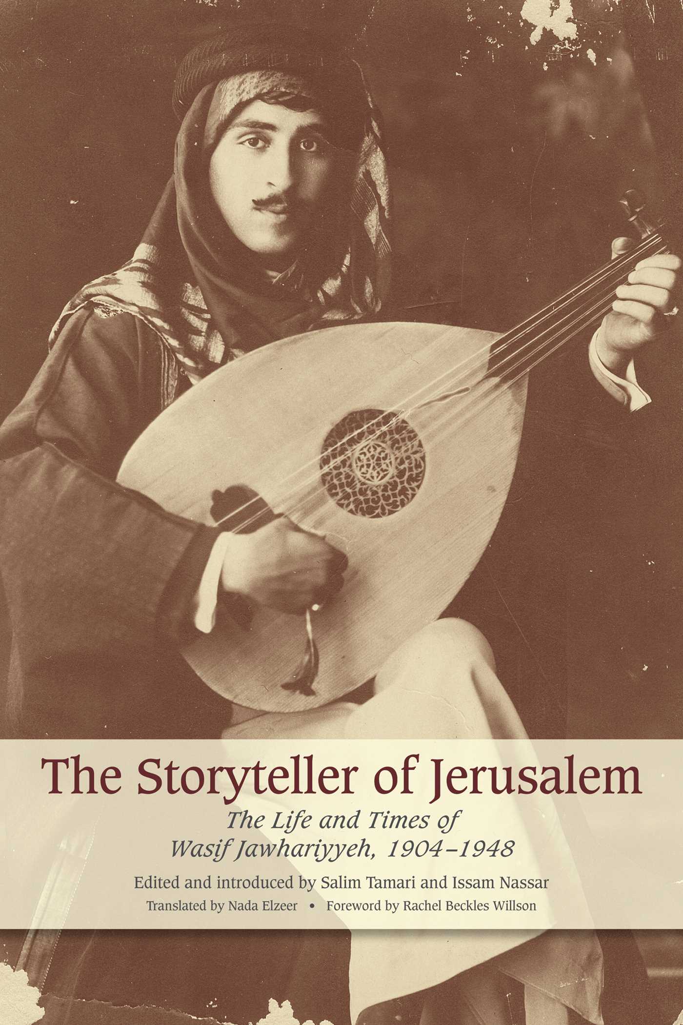 Storyteller of Jerusalem: The Life and Times of Wasif Jawhariyyeh, 1904-1948
