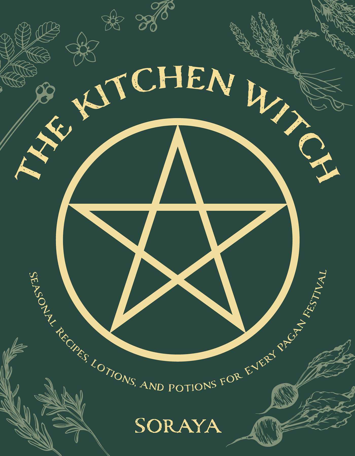 Kitchen Witch: Seasonal Recipes, Lotions, and Potions for Every Pagan Festival
