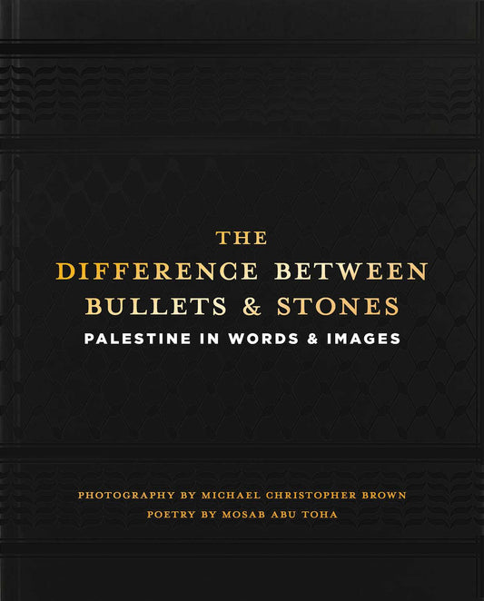 Difference between Bullets and Stones: Palestine in Words and Images