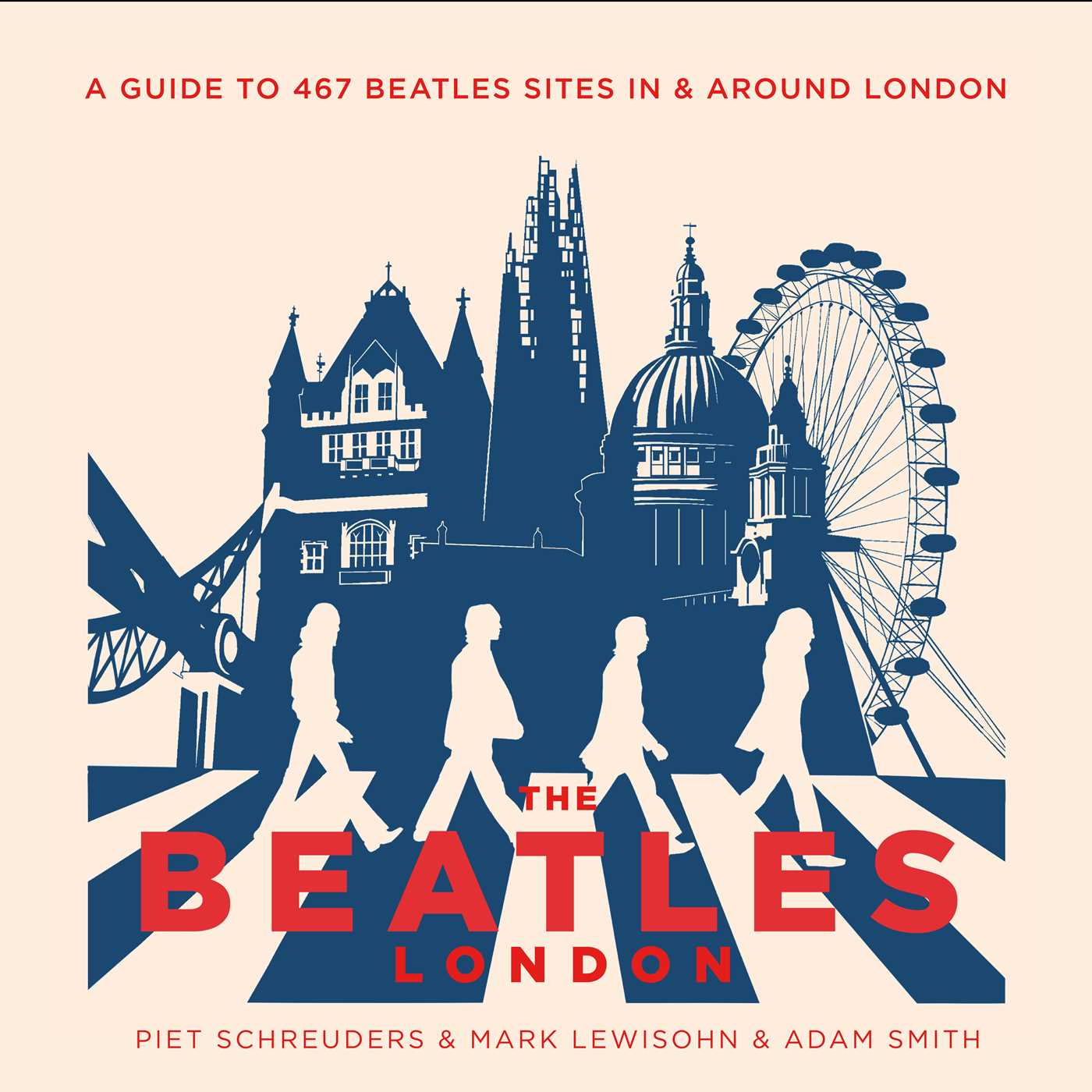 Beatles' London: A Guide to 467 Beatles Sites in and around London