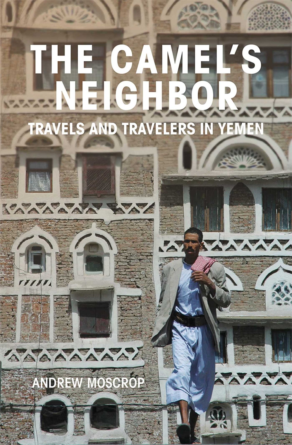 Camel's Neighbor: Travels and Travelers in Yemen