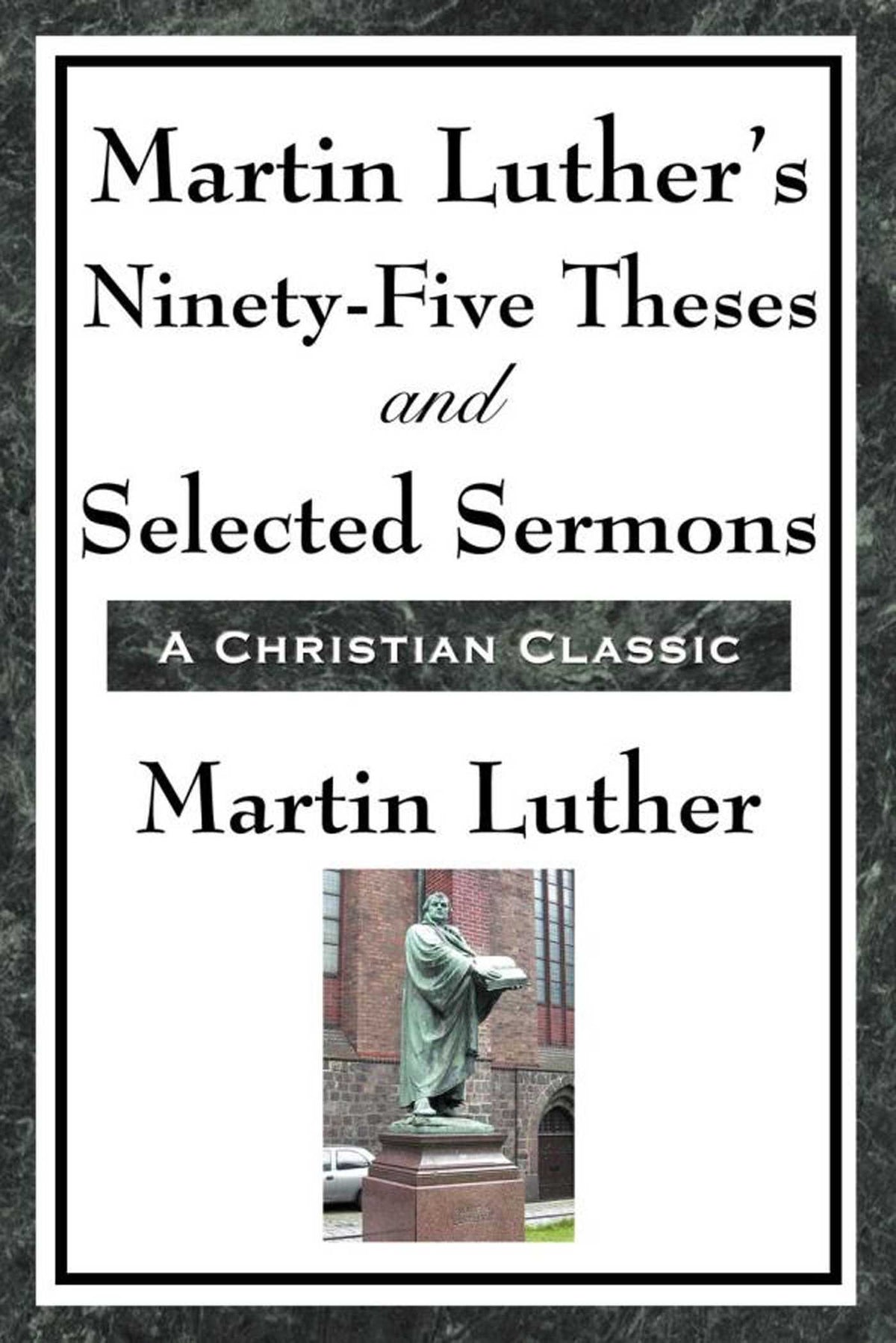Martin Luther's Ninety-Five Theses and Selected Sermons