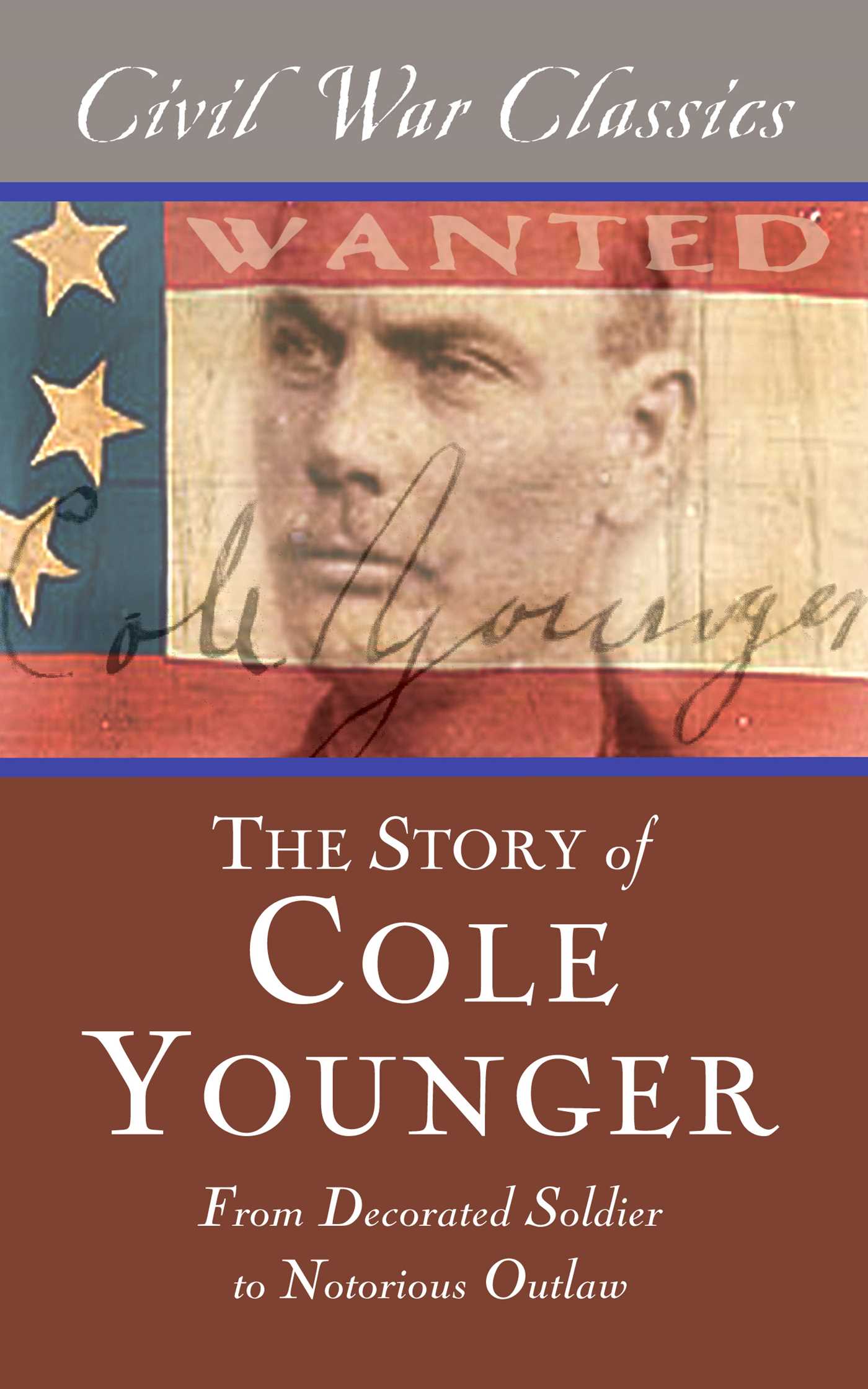 Story of Cole Younger (Civil War Classics): From Decorated Soldier to Notorious Outlaw