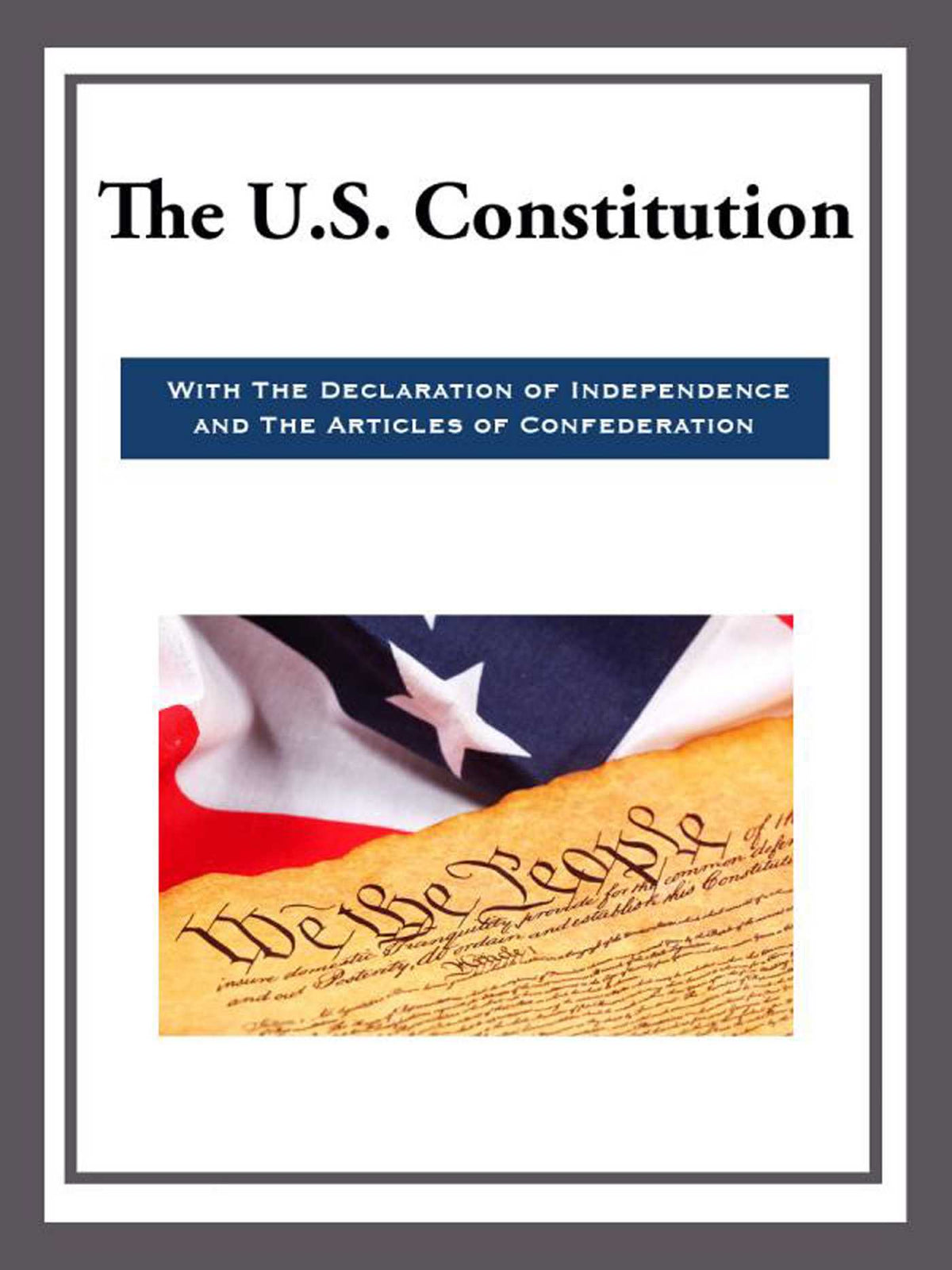 US Constitution with the Declaration of Independence and the Articles of Confede