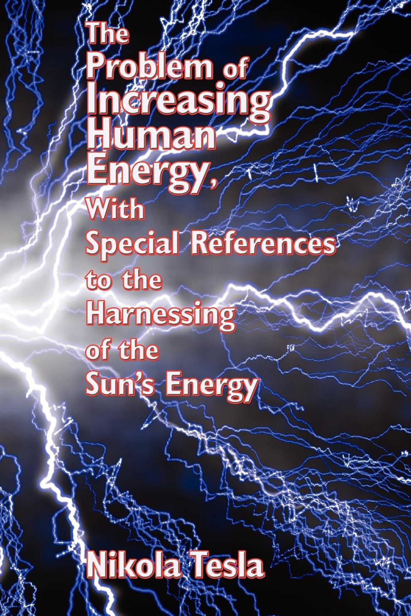 Problem of Increasing Human Energy, With Special References to the Harnessing of