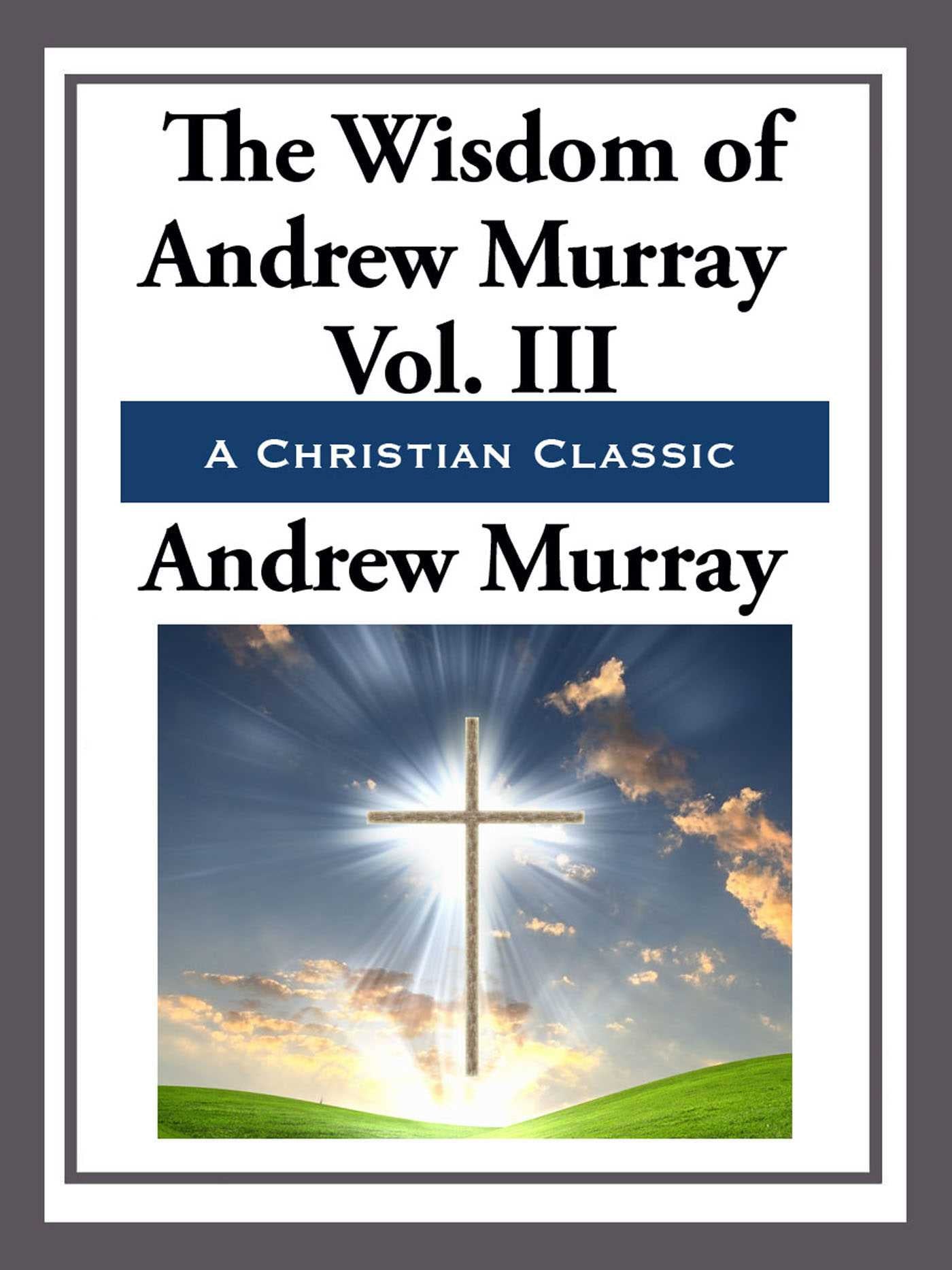 Wisdom of Andrew Murray Volume III
