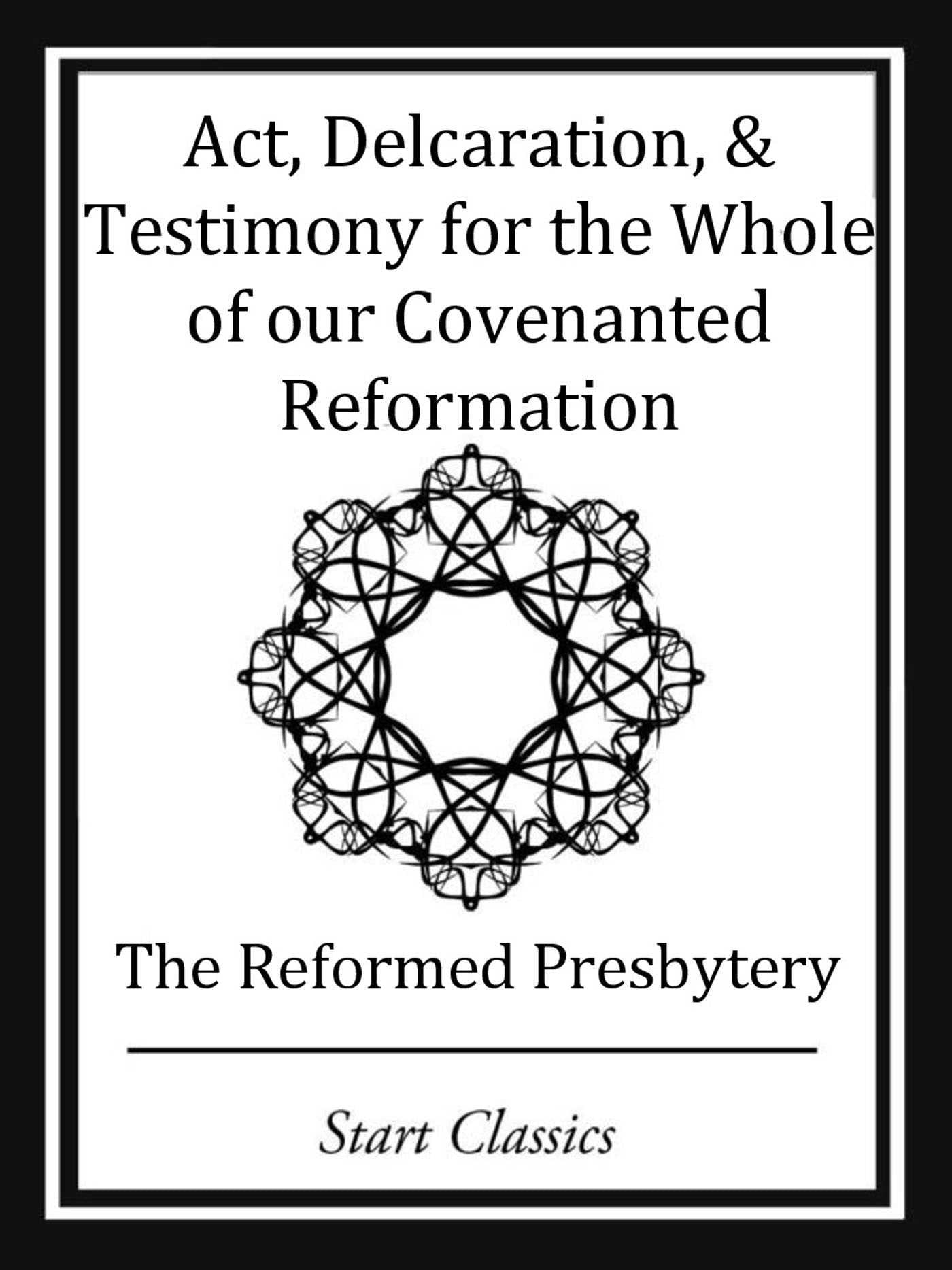 Act, Declaration, & Testimony for the Whole of our Covenanted Reformation