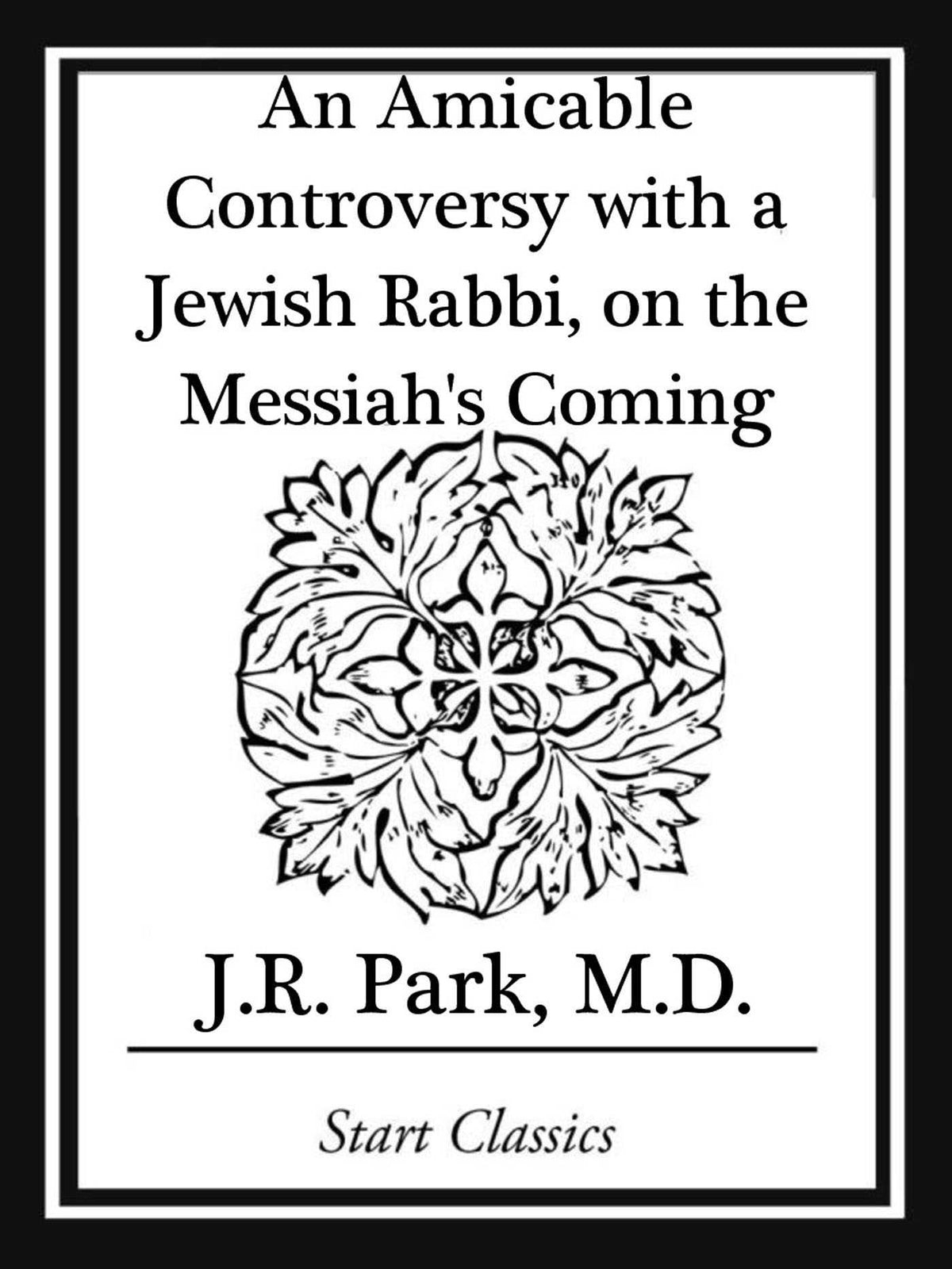 An Amicable Controversy with a Jewish Rabbi, on the Messiah's Coming