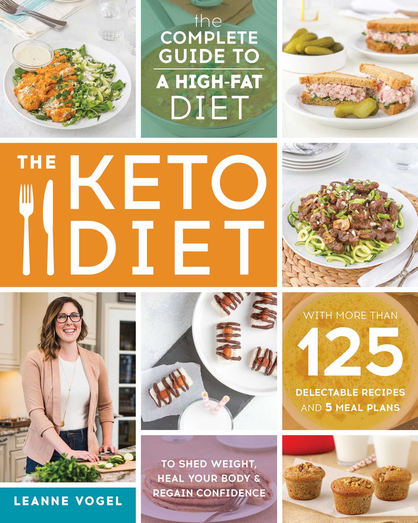 Keto Diet: The Complete Guide to a High-Fat Diet, with More Than 125 Delectable Recipes and 5 Meal Plans to Shed Weight, Heal Your Body, and Regain Confidence