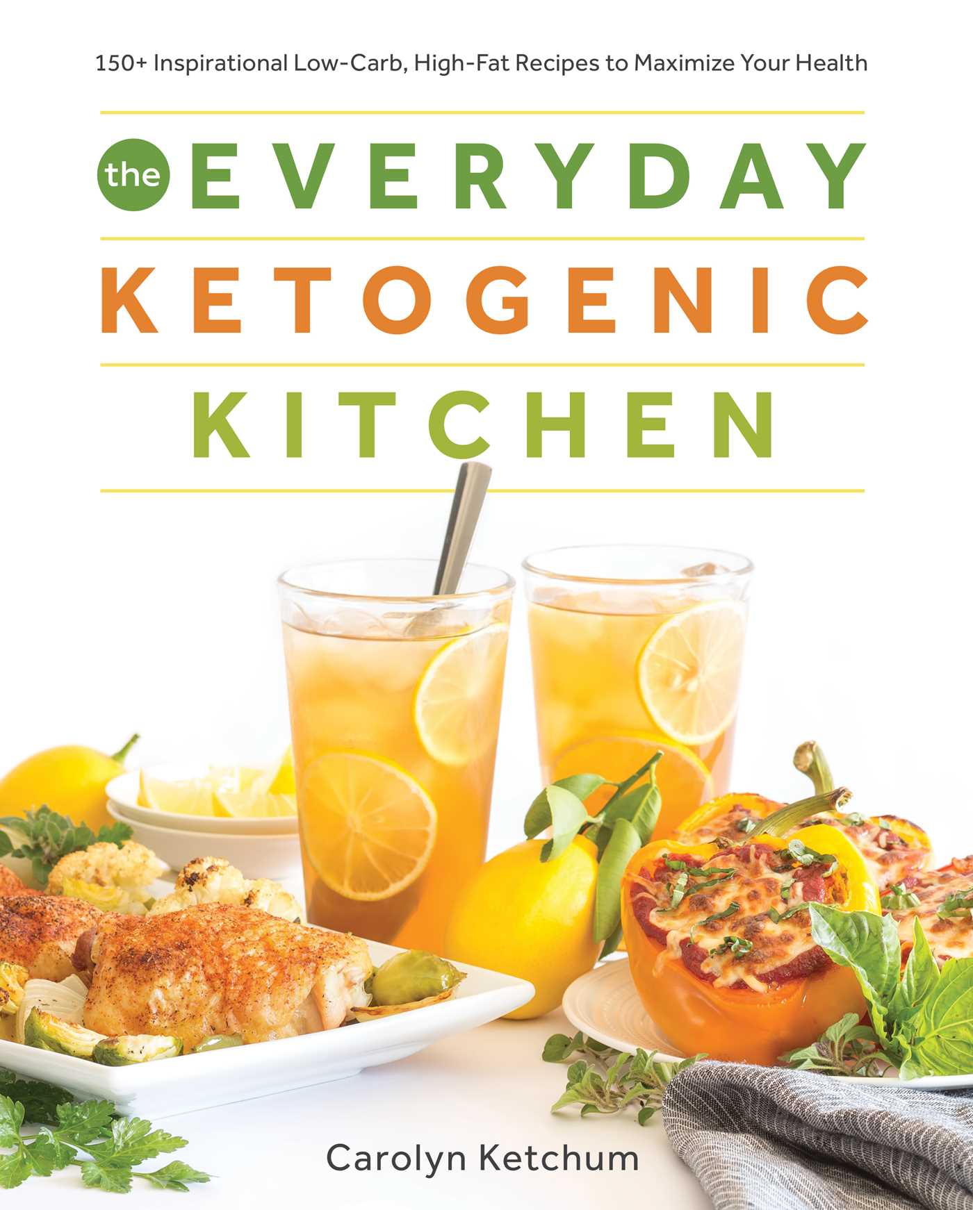 Everyday Ketogenic Kitchen: With More than 150 Inspirational Low-Carb, High-Fat Recipes to Maximize Your Health
