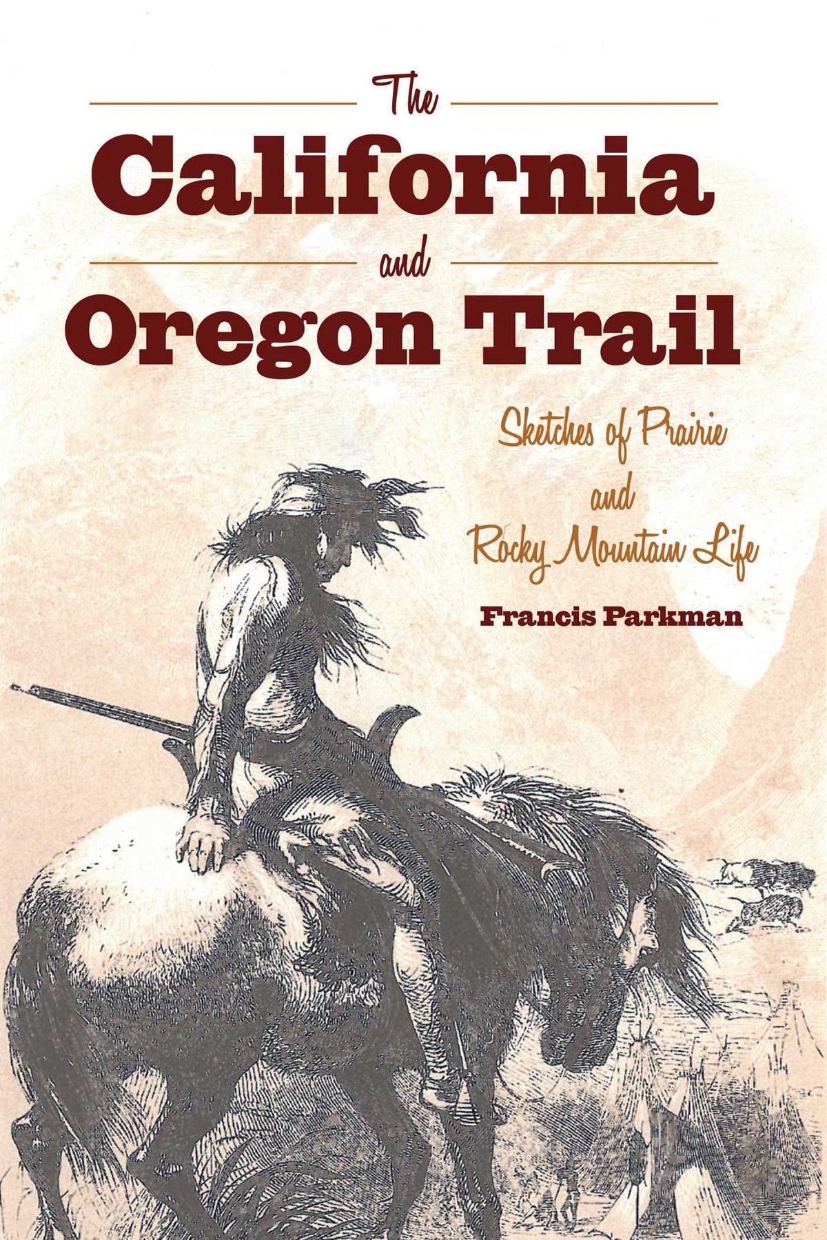 California and Oregon Trail: Sketches of Prairie and Rocky Mountain Life
