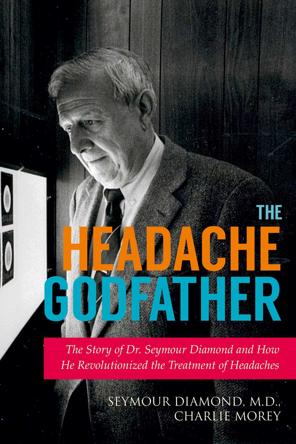 Headache Godfather: The Story of Dr. Seymour Diamond and How He Revolutionized the Treatment of Headaches
