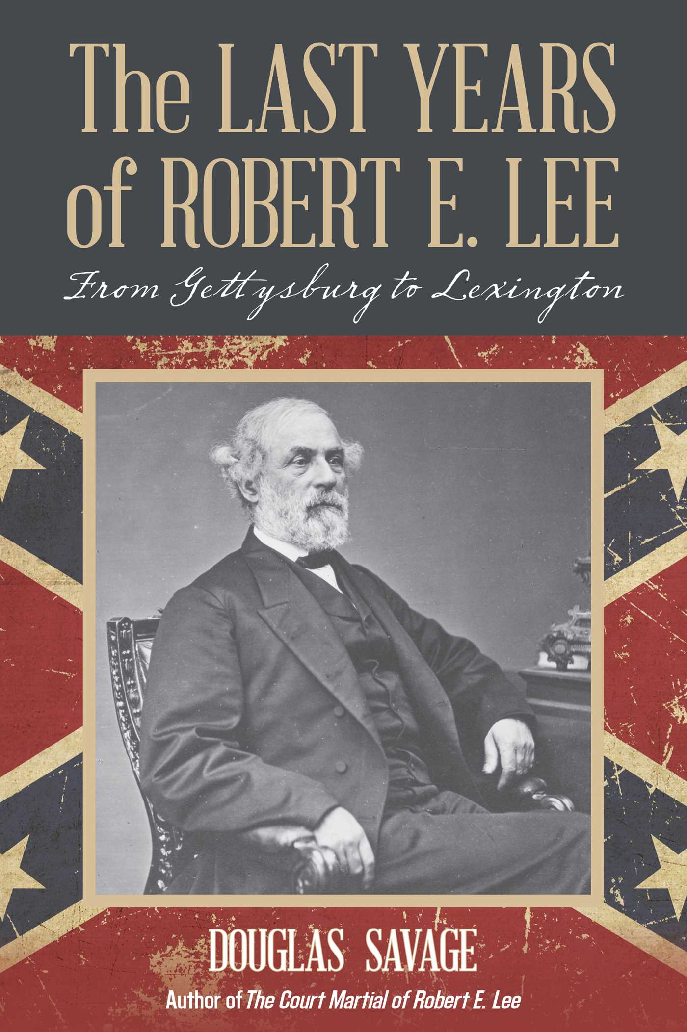 Last Years of Robert E. Lee: From Gettysburg to Lexington