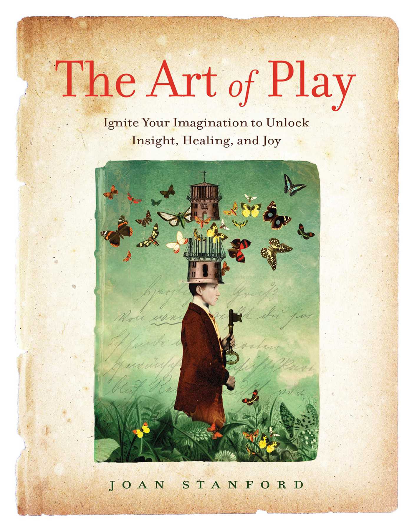 Art of Play: Ignite Your Imagination to Unlock Insight, Healing, and Joy