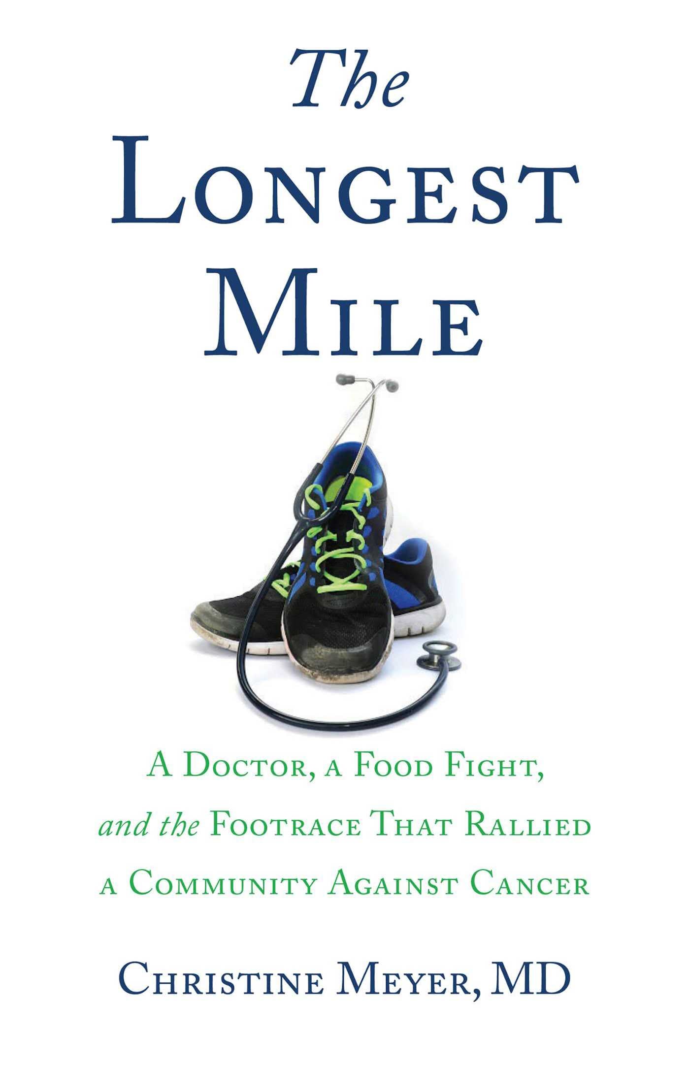Longest Mile: A Doctor, a Food Fight, and the Footrace that Rallied a Community Against Cancer