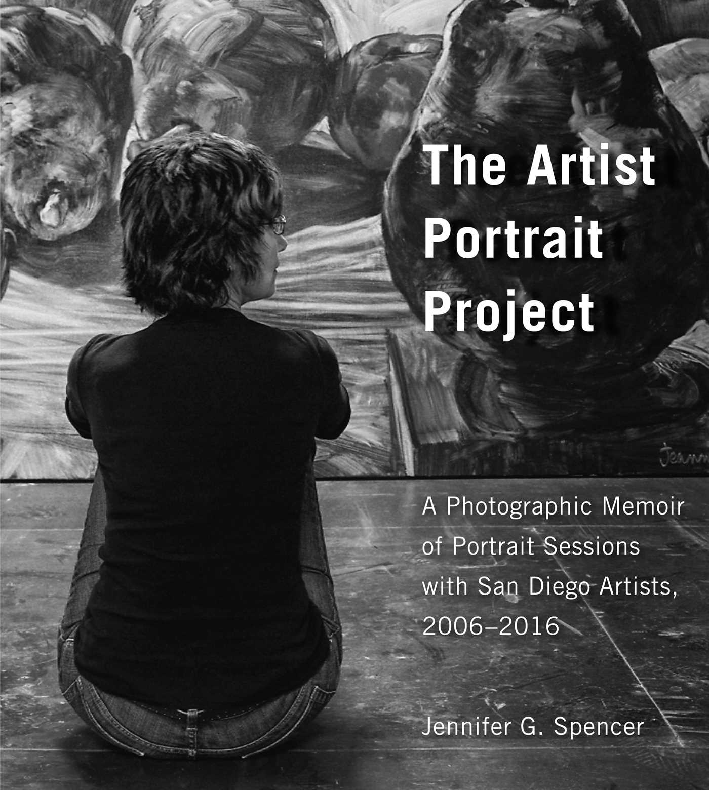 Artist Portrait Project: A Photographic Memoir of Portraits Sessions with San Diego Artists, 2006-2016