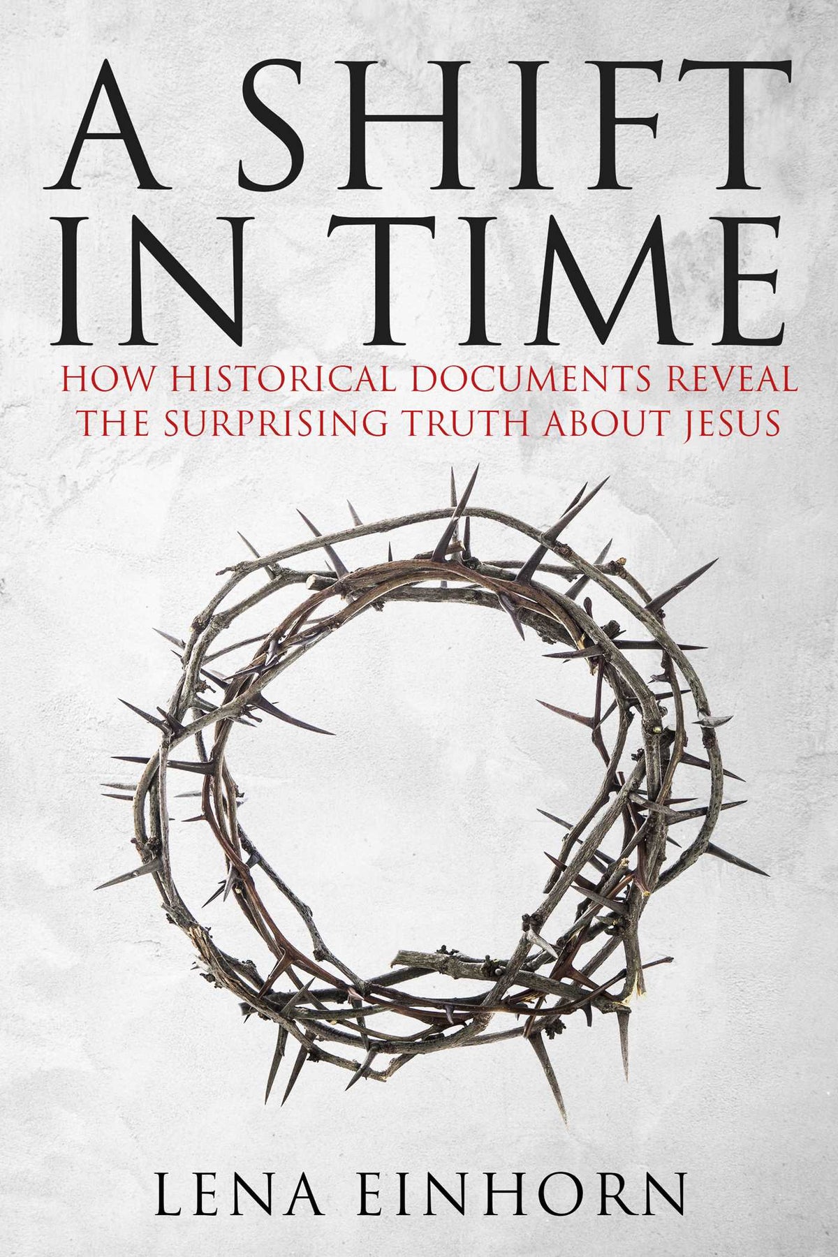 Shift in Time: How Historical Documents Reveal the Surprising Truth about Jesus
