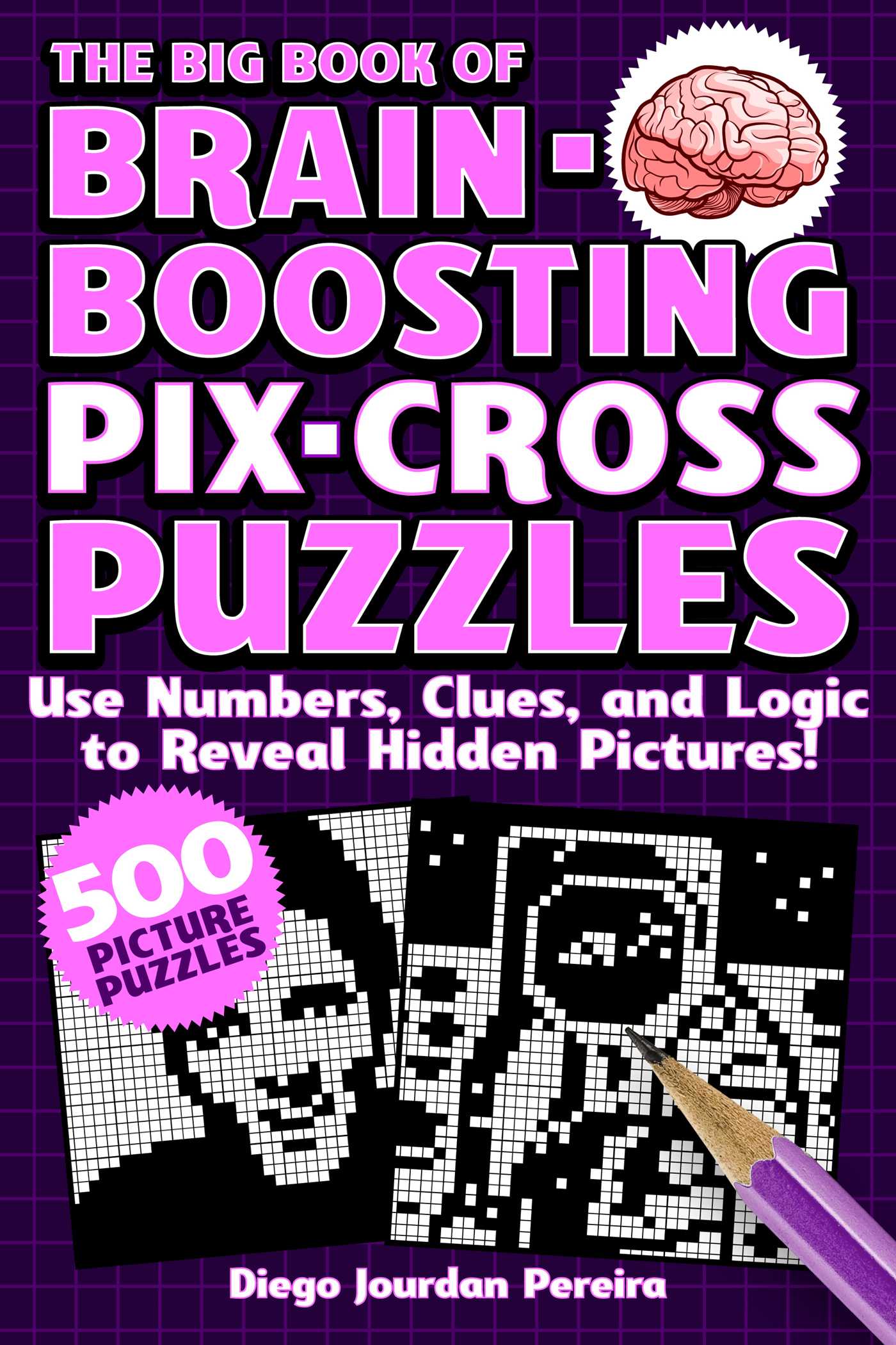 Big Book of Brain-Boosting Pix-Cross Puzzles: Use Numbers, Clues, and Logic to Reveal Hidden Pictures—500 Picture Puzzles!