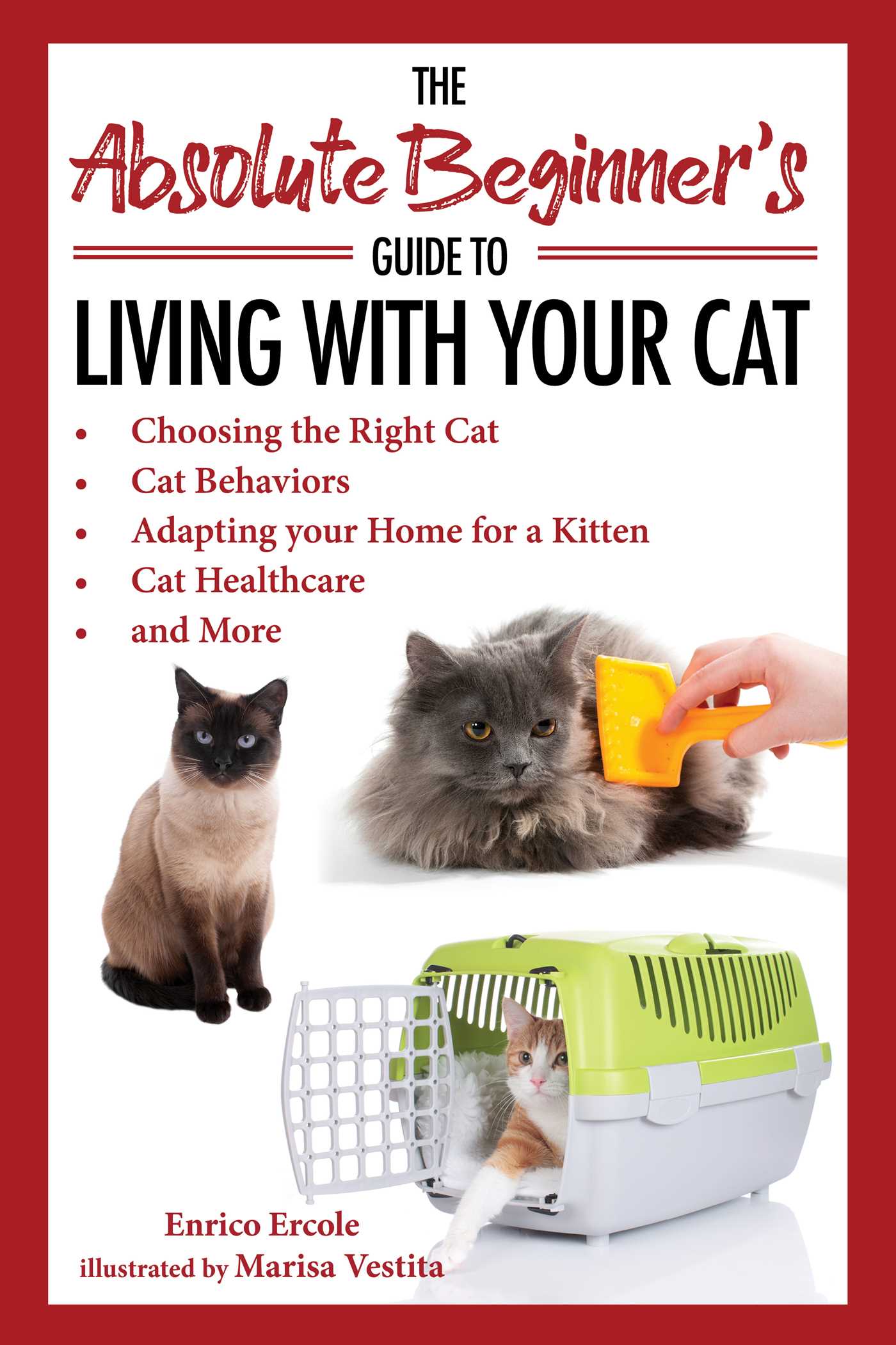 Absolute Beginner's Guide to Living with Your Cat: Choosing the Right Cat, Cat Behaviors, Adapting Your Home for a Kitten, Cat Healthcare, and More