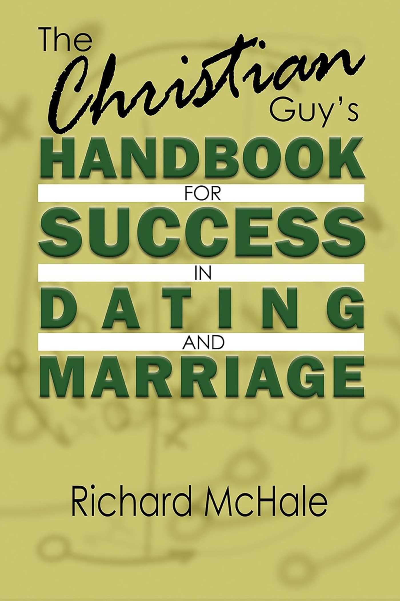 Christian Guy's Handbook for Success in Dating and Marriage