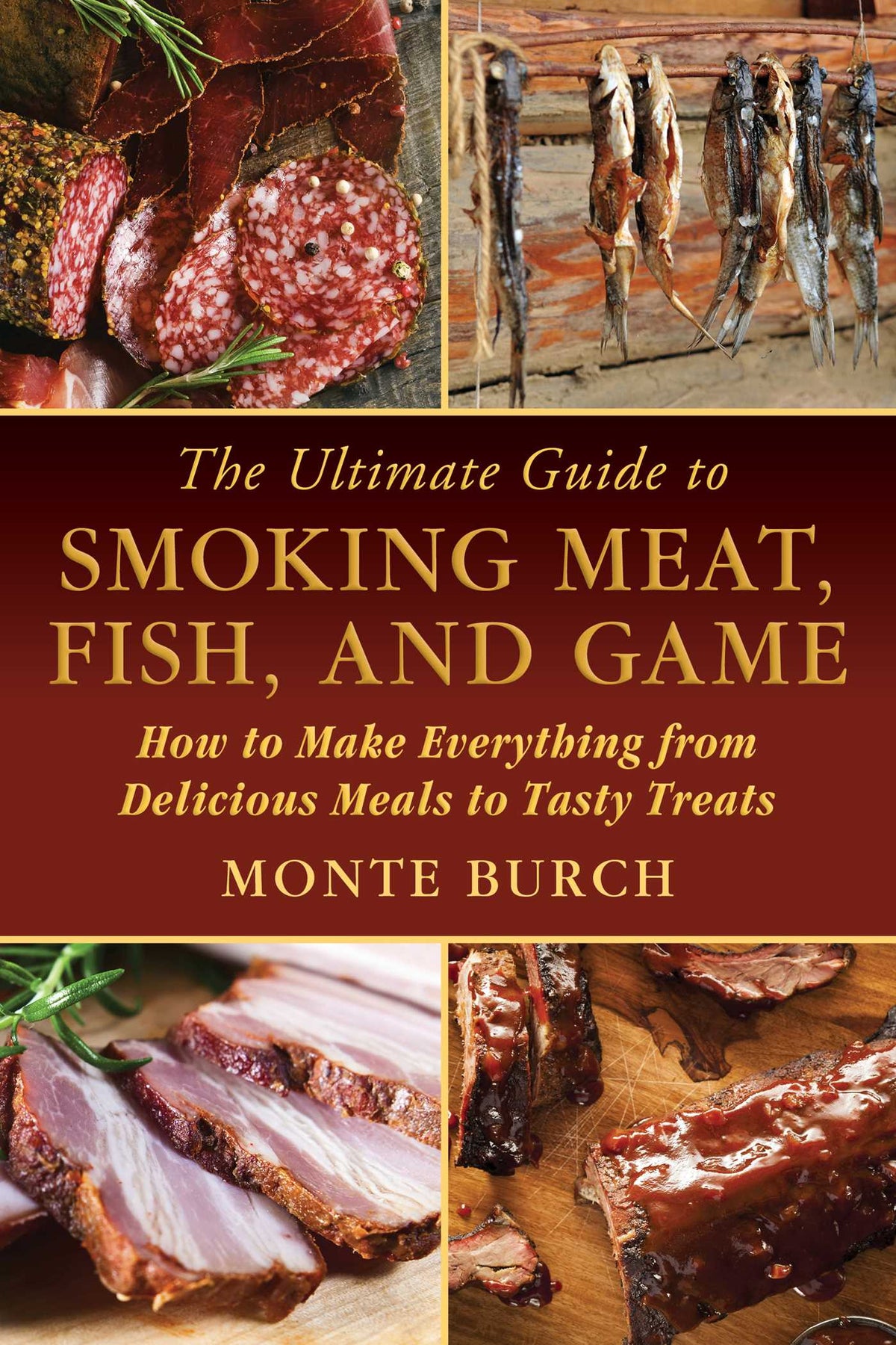 Ultimate Guide to Smoking Meat, Fish, and Game: How to Make Everything from Delicious Meals to Tasty Treats