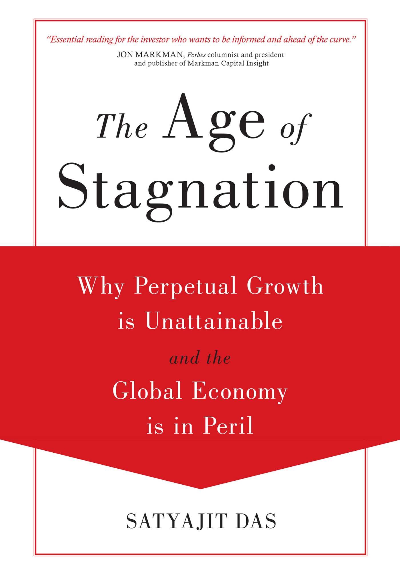 Age of Stagnation: Why Perpetual Growth is Unattainable and the Global Economy is in Peril