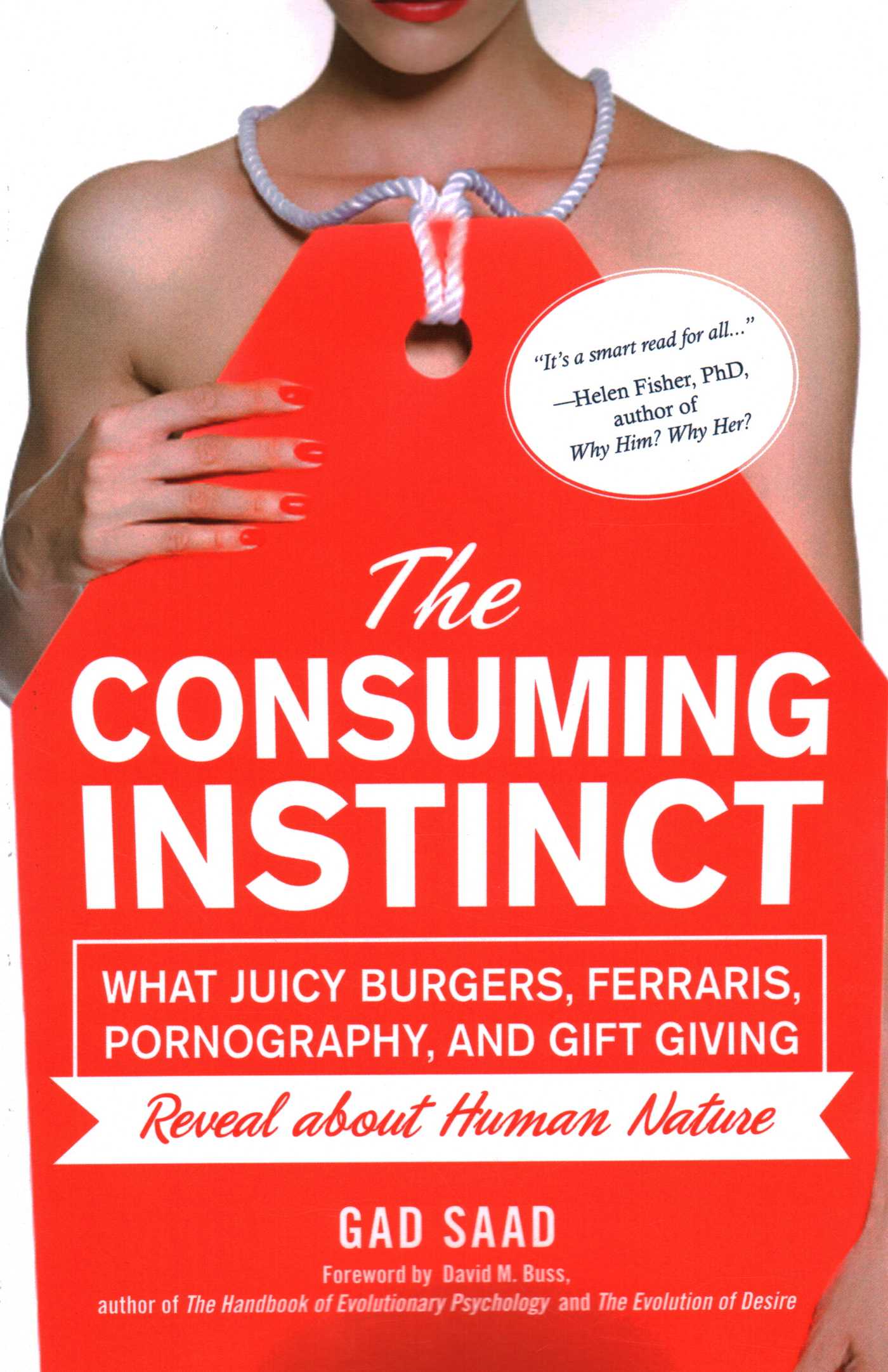 Consuming Instinct: What Juicy Burgers, Ferraris, Pornography, and Gift Giving Reveal About Human Nature