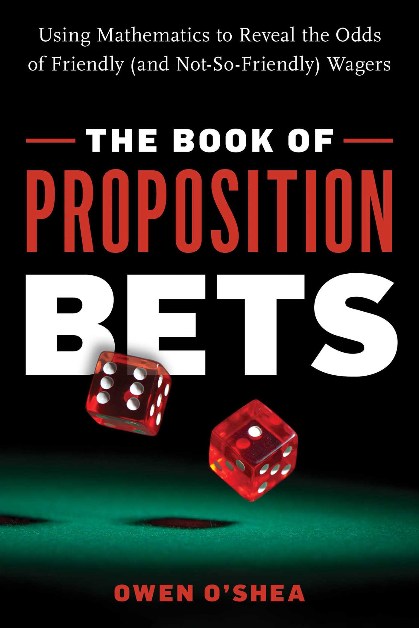 Book of Proposition Bets: Using Mathematics to Reveal the Odds of Friendly (and Not-So-Friendly) Wagers