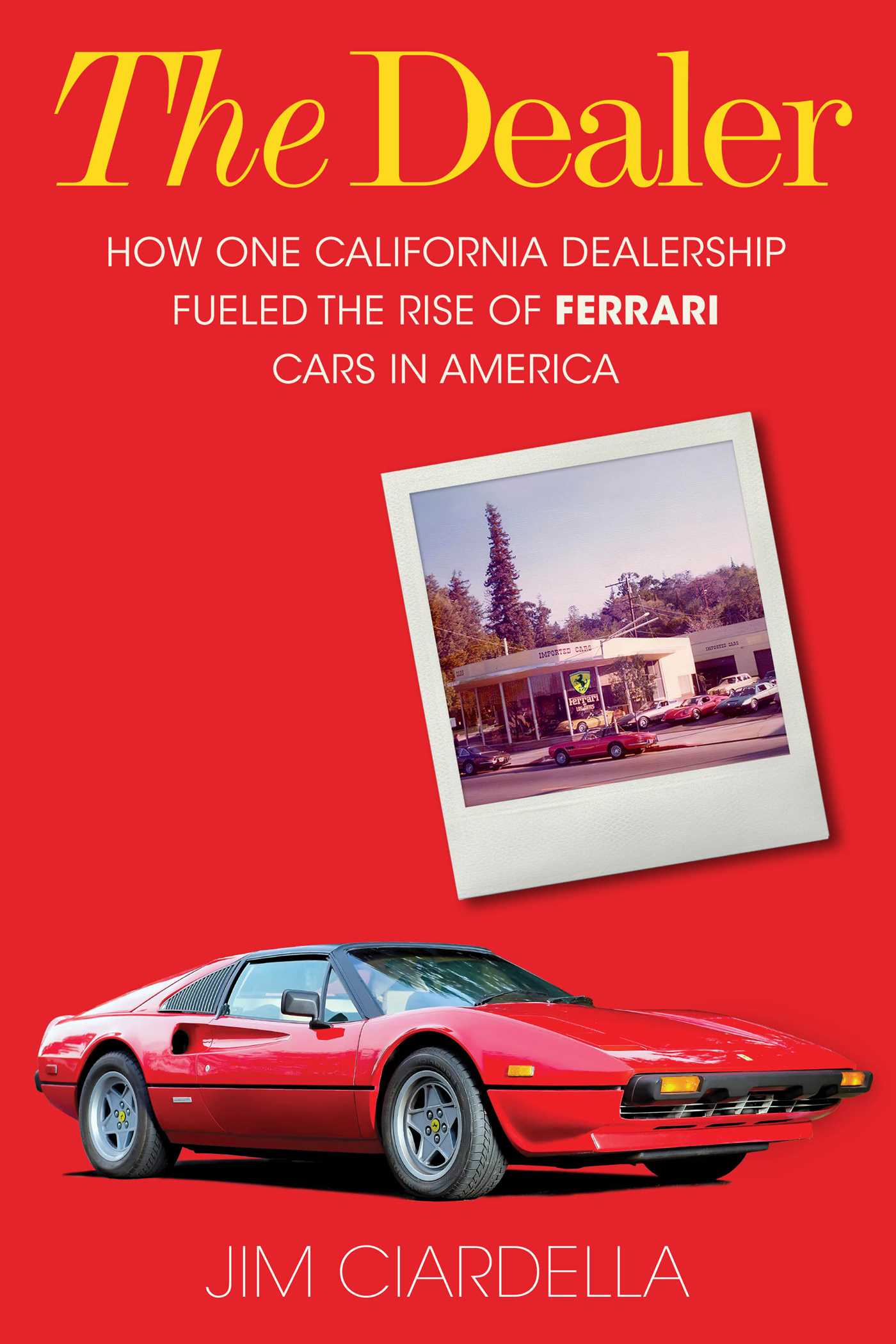 Dealer: How One California Dealership Fueled the Rise of Ferrari Cars in America