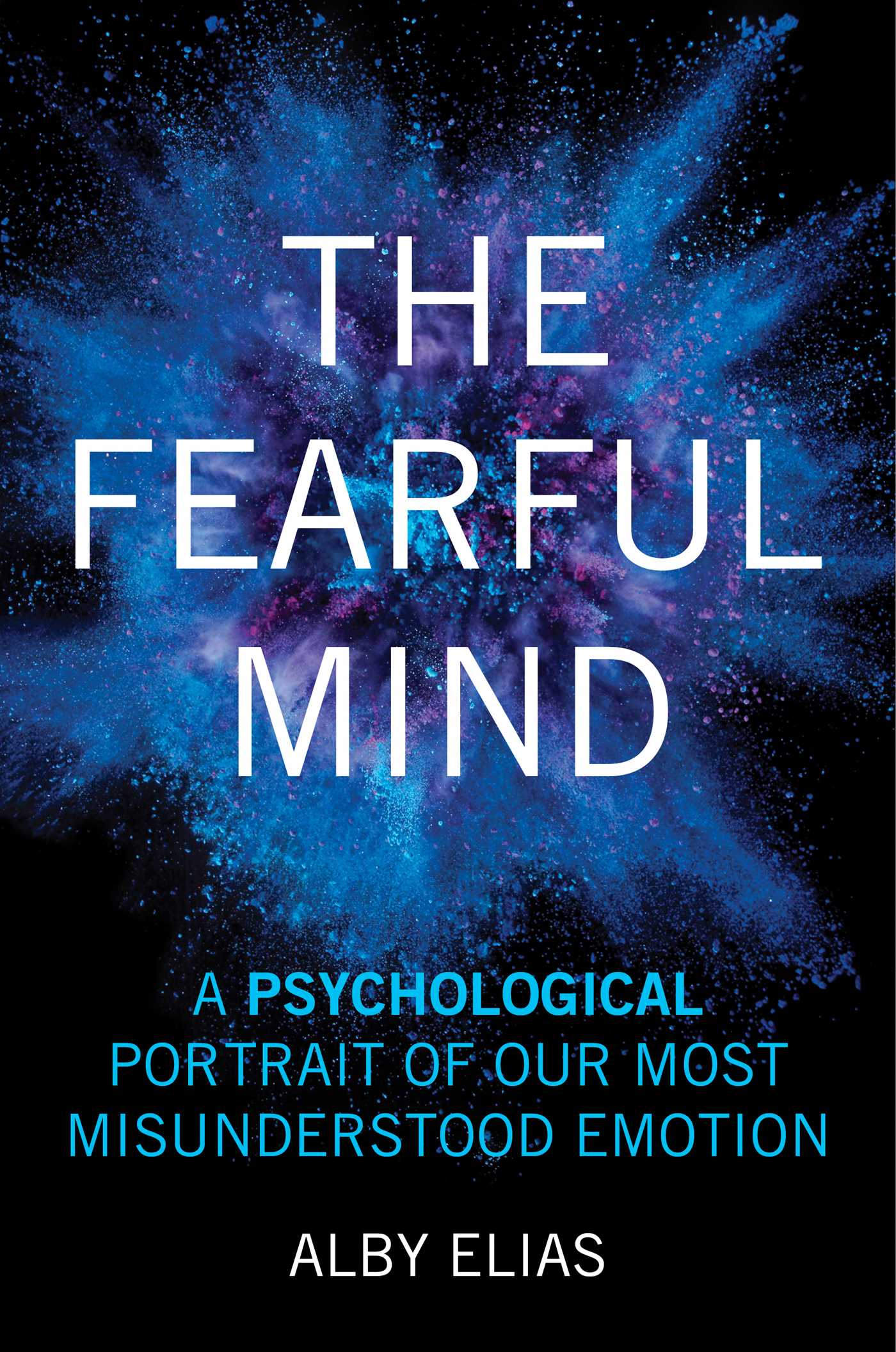 Fearful Mind: A Psychological Portrait of Our Most Misunderstood Emotion